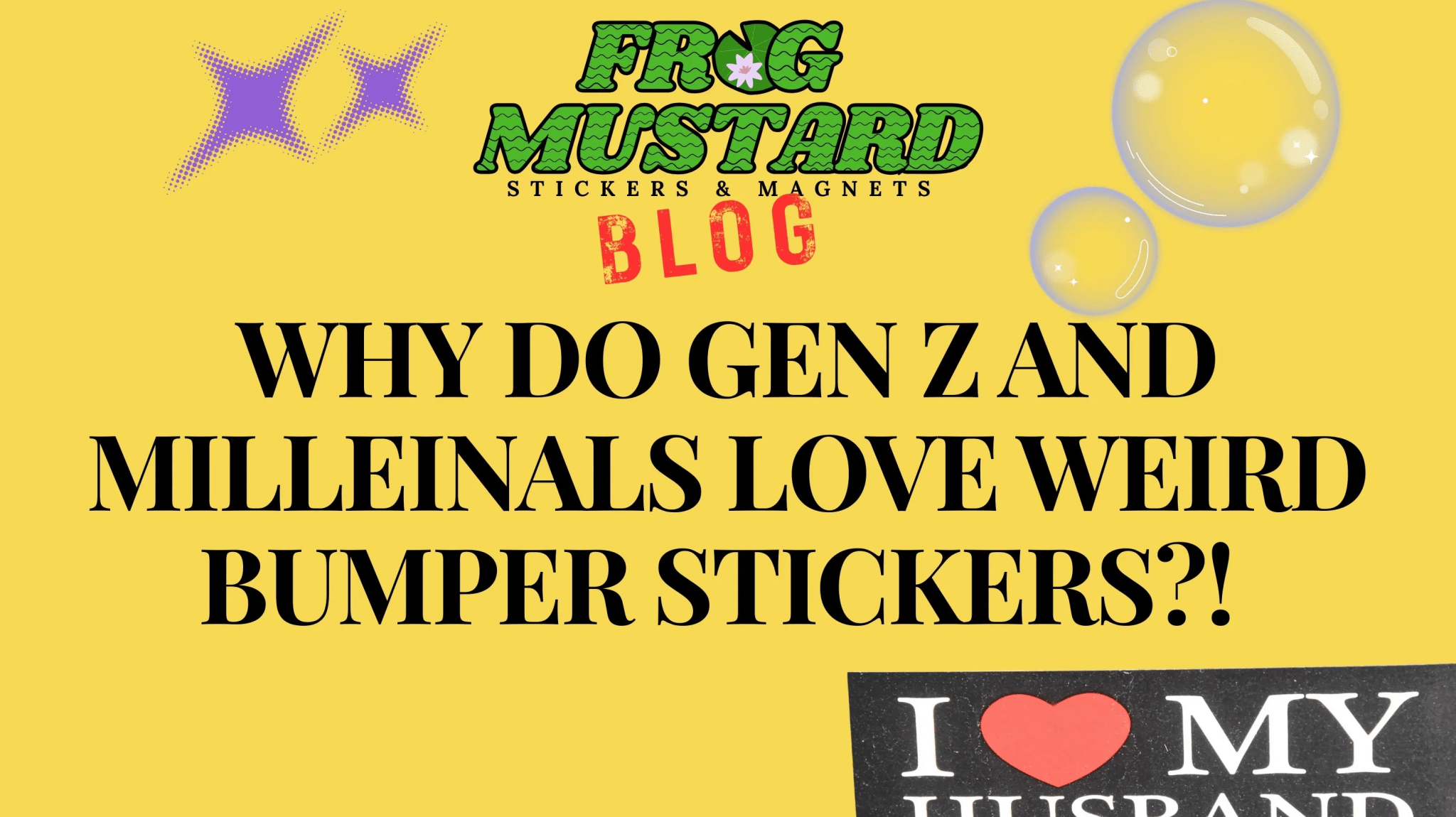 6 Reasons Gen Z & Millennials Love Weird Stickers and Unhinged Bumper Art - Frog Mustard Stickers