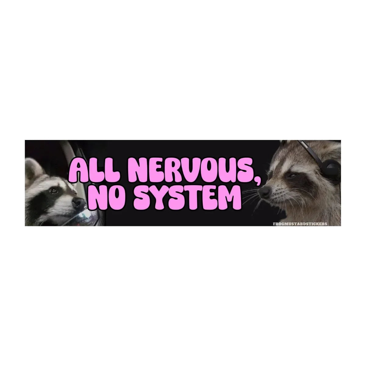 All Nervous, No System Raccoon - Frog Mustard Stickers