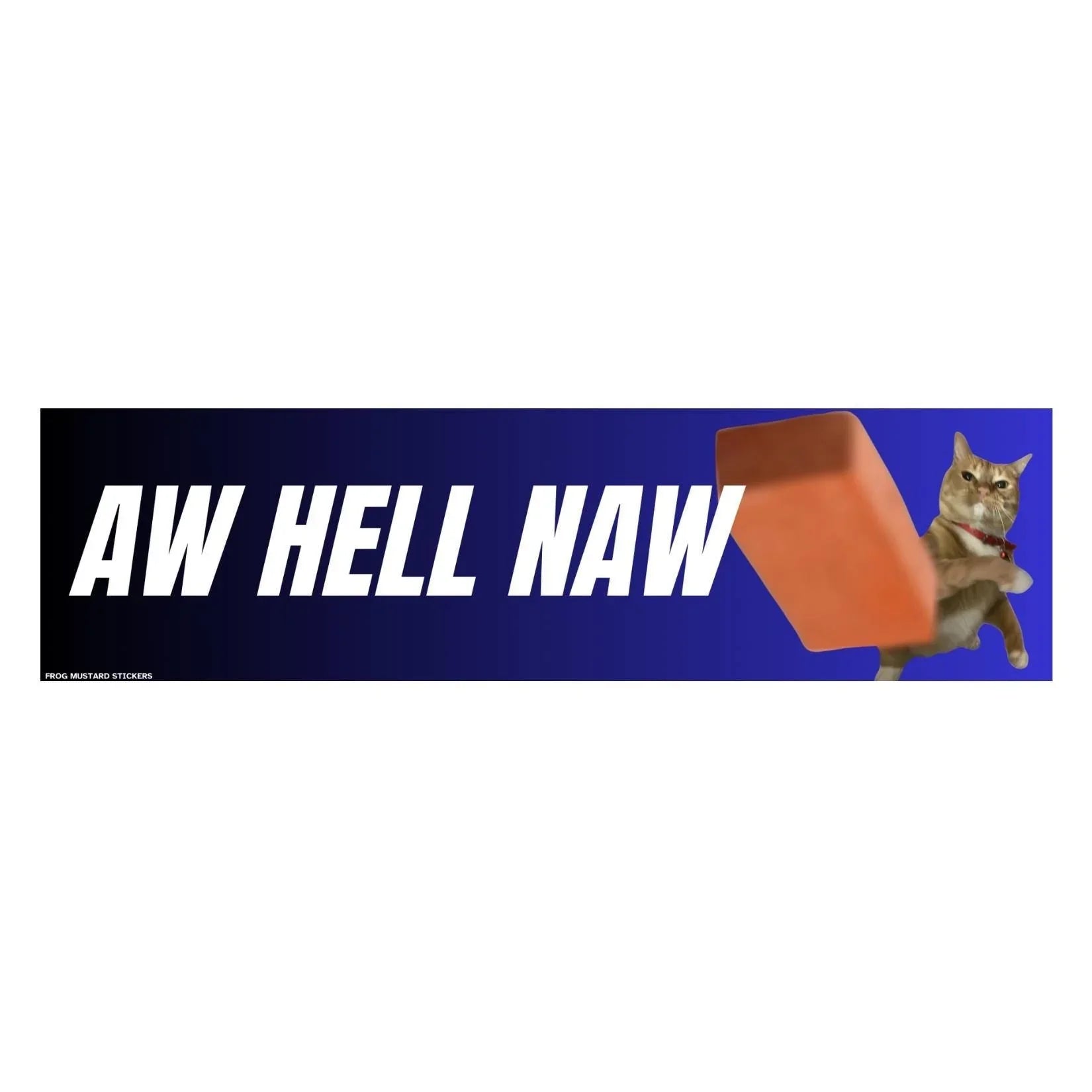 Aw Hell Naw - Cat Throwing Brick - Frog Mustard Stickers