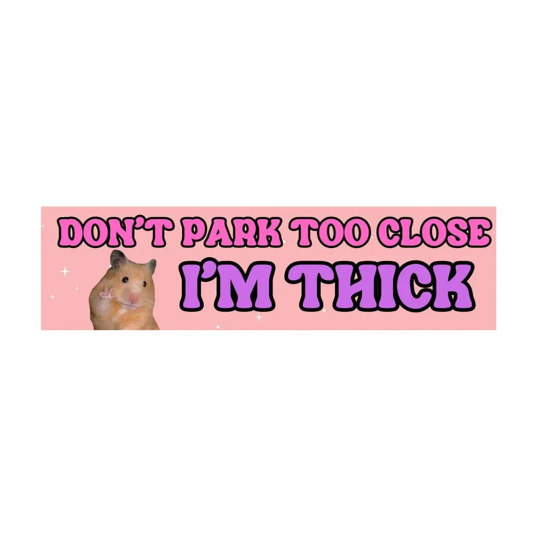 Don't Park Too Close I'm Thick - Hamster Meme - Frog Mustard Stickers