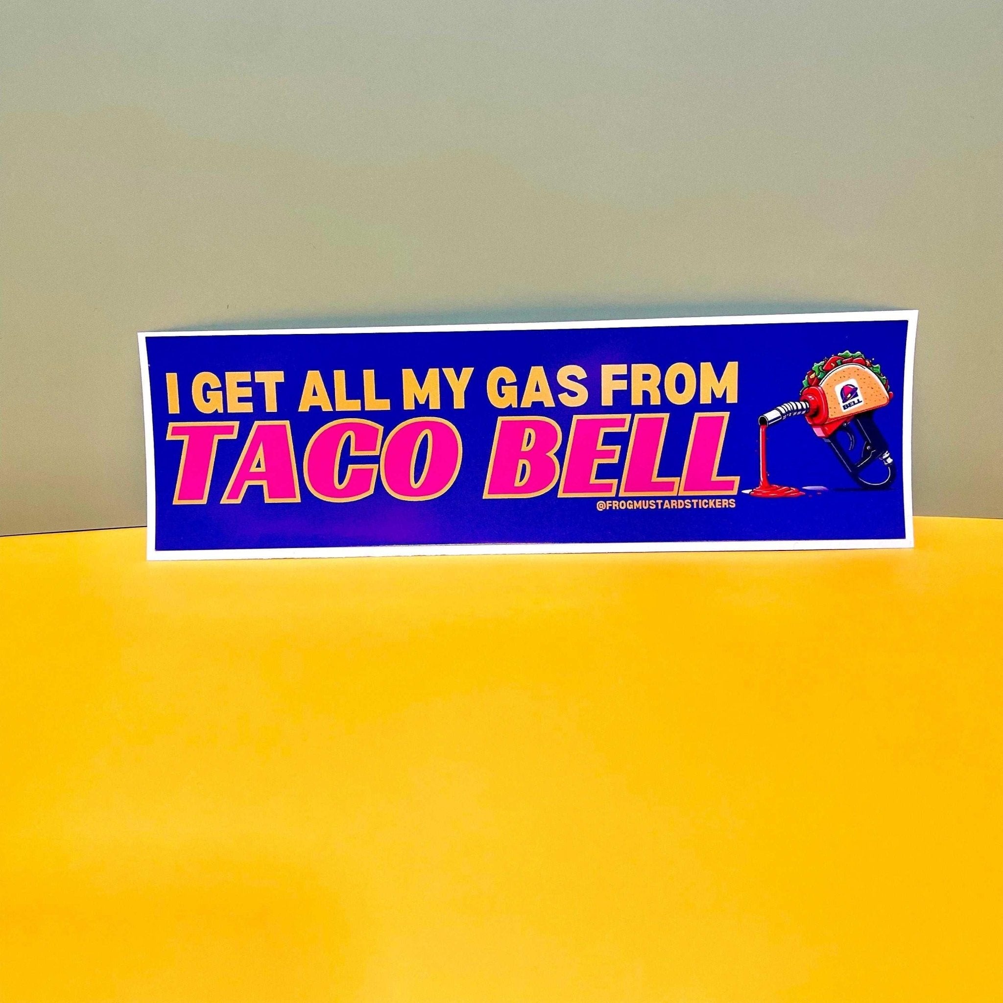 I Get ALL My Gas From Taco Bell - Frog Mustard Stickers