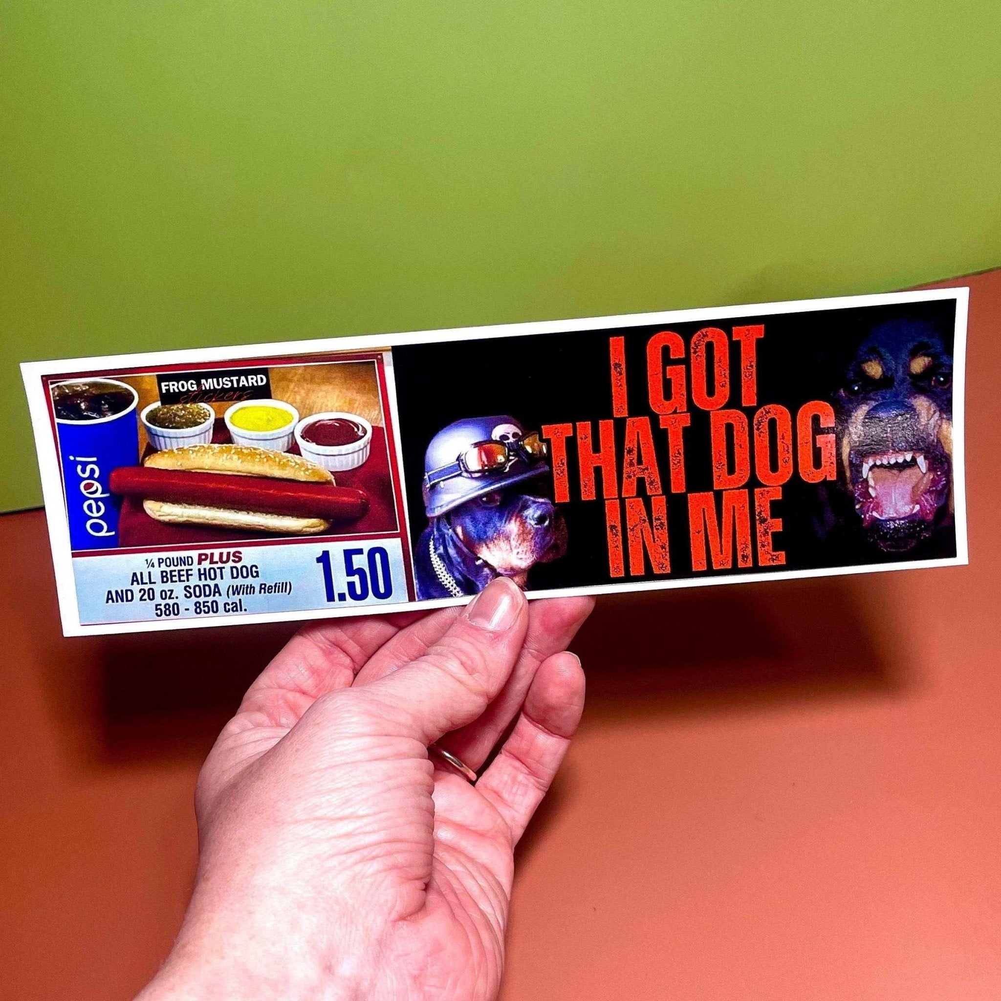 I Got That Dog In Me | Costco - Frog Mustard Stickers