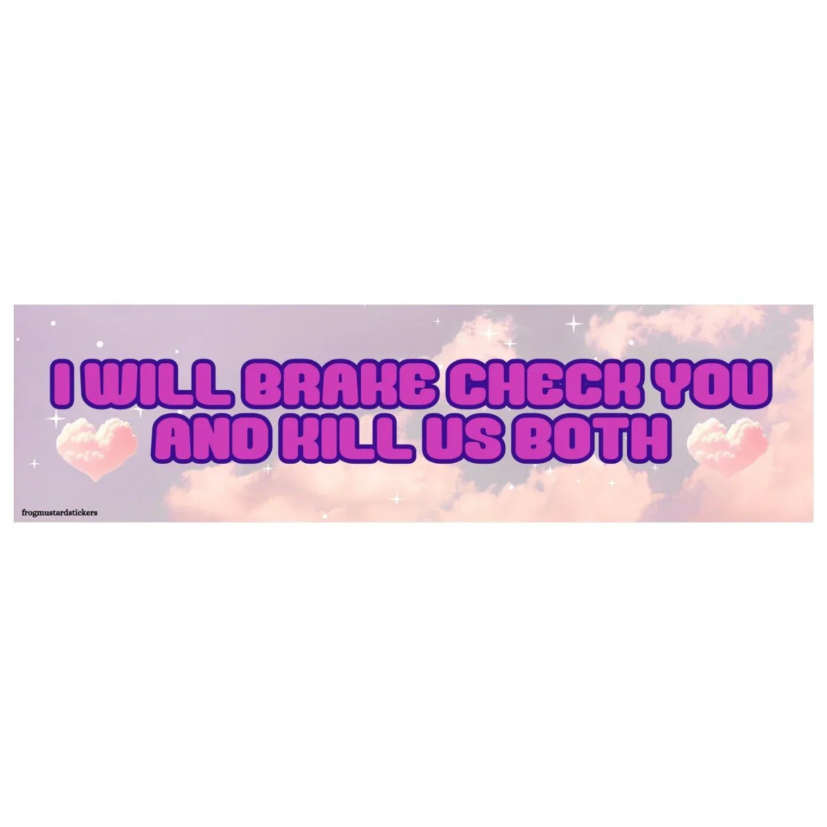 I Will Brake Check You and Kill Us Both - Frog Mustard Stickers