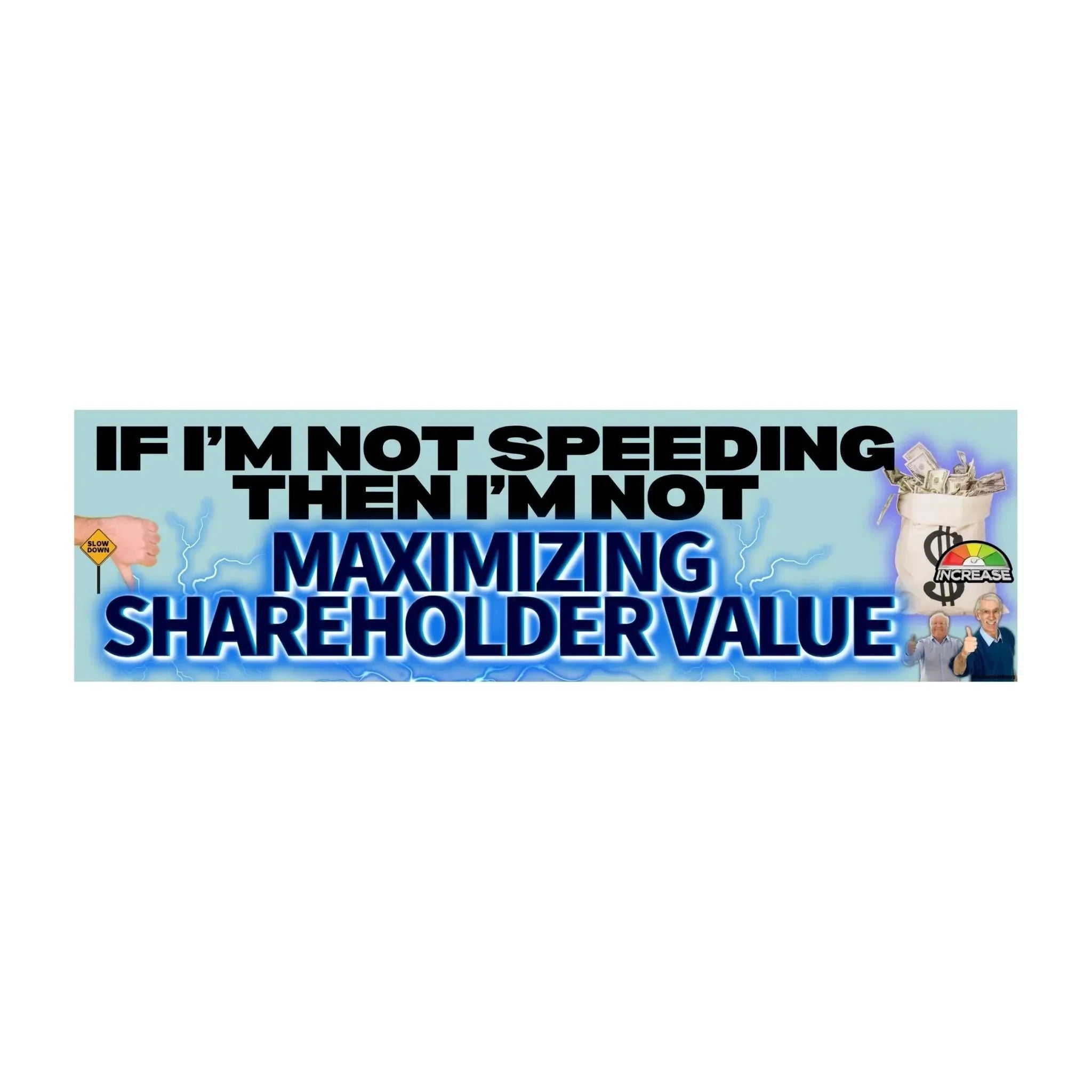 If I'm Not Speeding, Then I'm Not Maximizing Shareholder Value - Frog Mustard Stickers