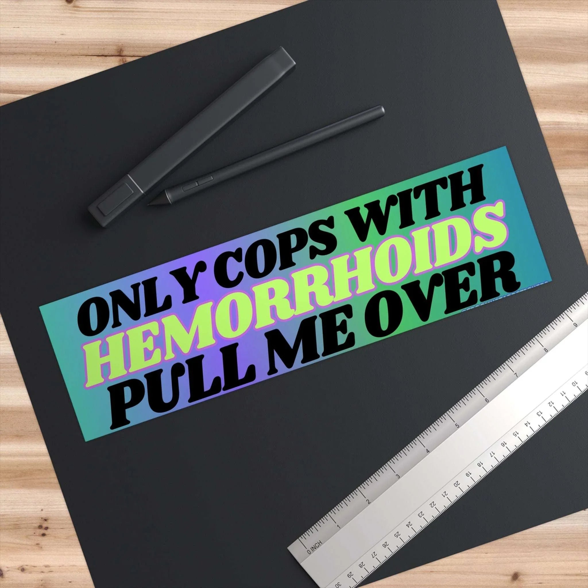 Only Cops with Hemorrhoid's Pull Me Over - frogmustard stickers