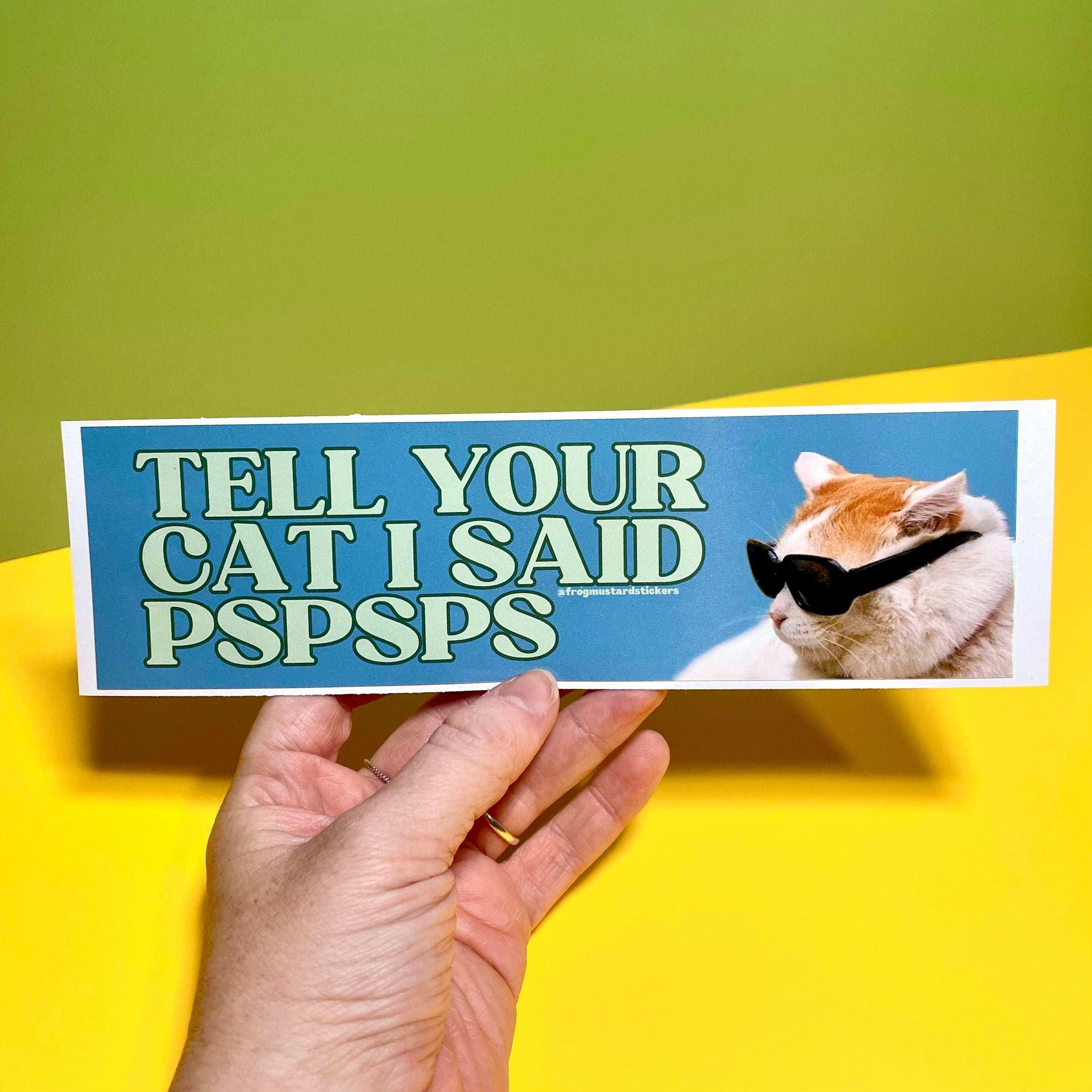 Tell your cat I said pspsps Cool Cat - frogmustard stickers