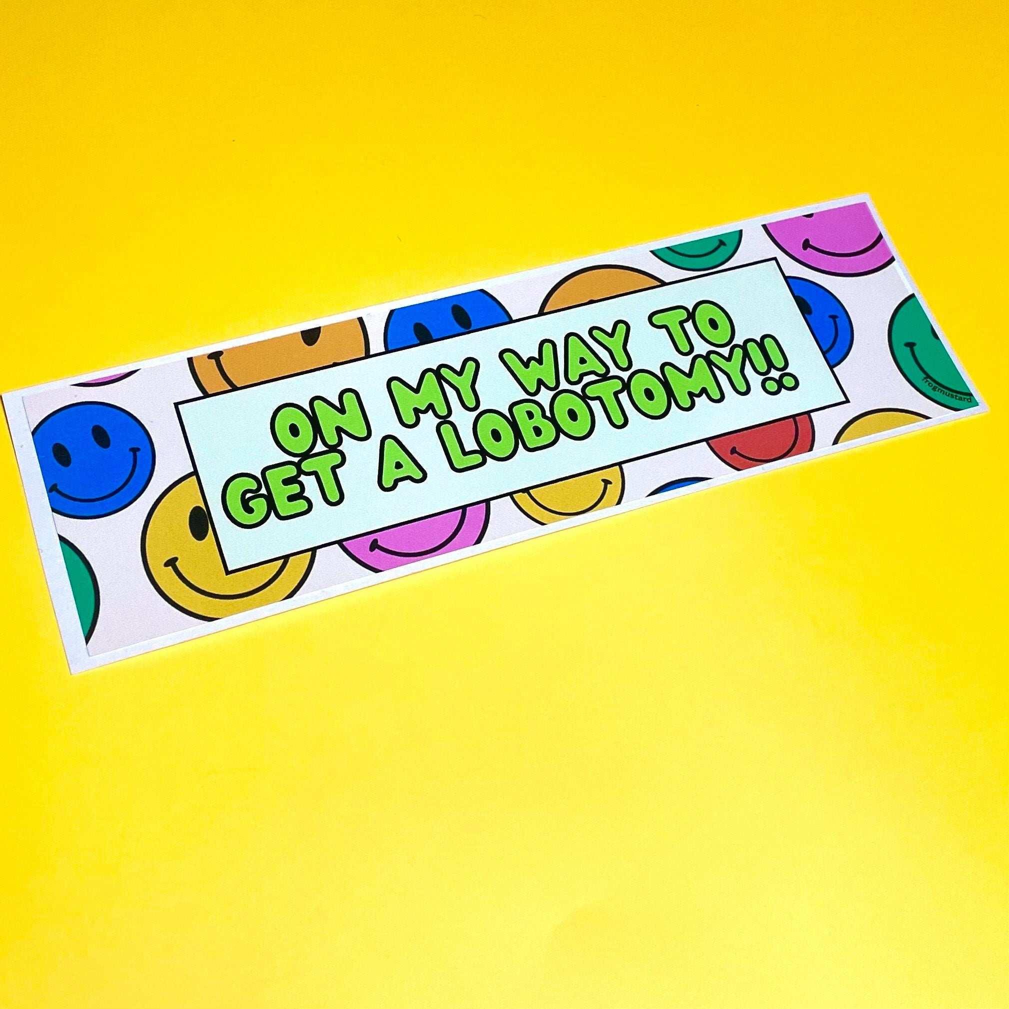 On my way to get a lobotomy! - frogmustard stickers