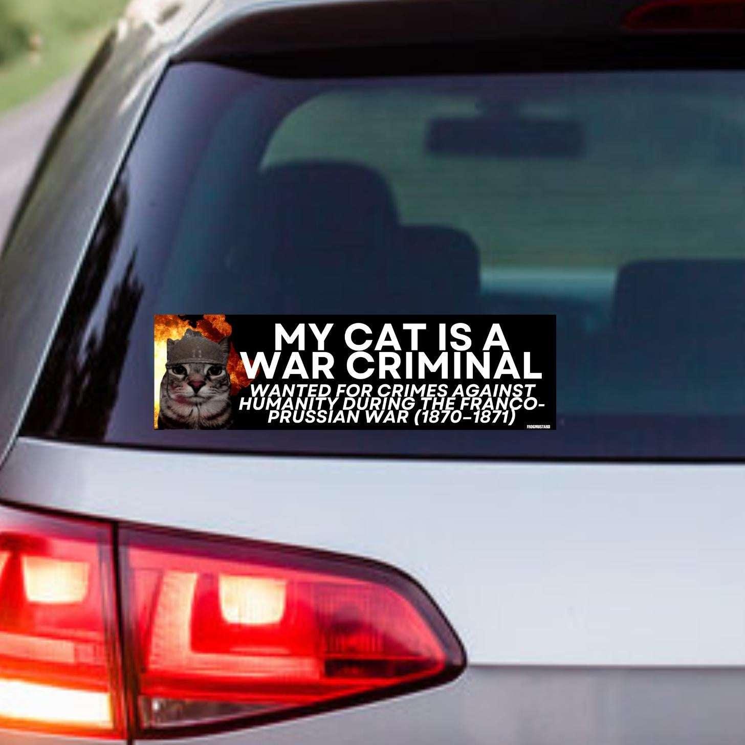 My Cat is a War Criminal Wanted for Crimes Against Humanity During the Franco-Prussion War | 8.5" x 2.5" | Sticker OR Magnet Waterproof