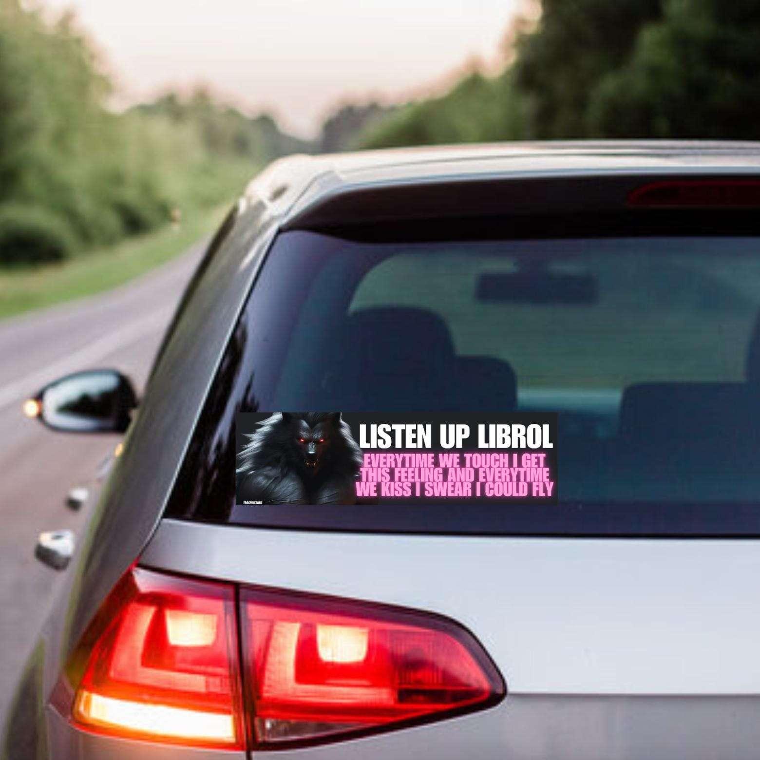 Listen Up, Librol Everytime We Touch | Unhinged | 8.5" x 2.5"| Bumper Car Sticker OR Magnet Premium Weather-proof Vinyl