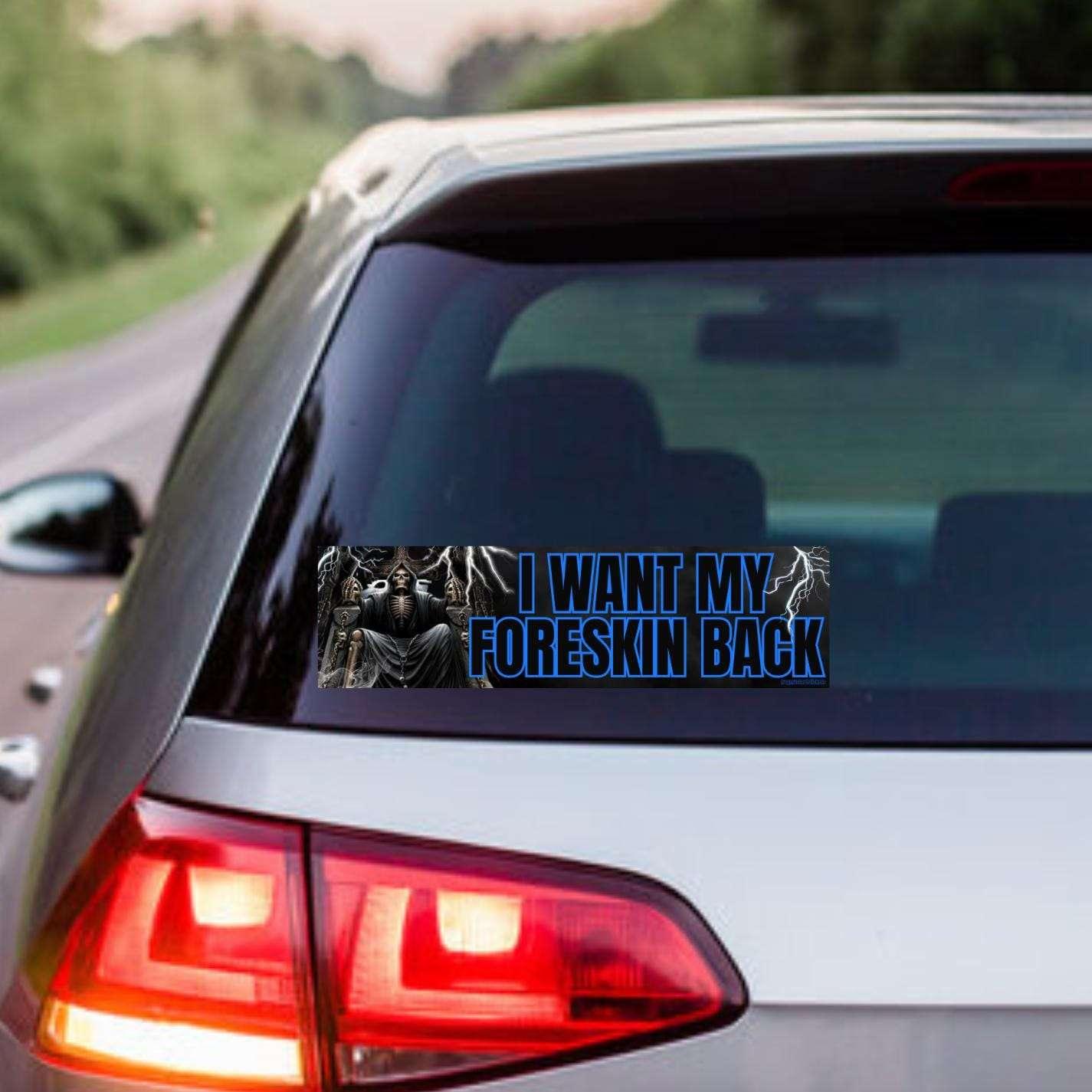 I Want My Foreskin Back - Skeleton Bumper Sticker or Magnet | Funny Sticker | 8.5" x 2.5" Premium Weather-proof Vinyl