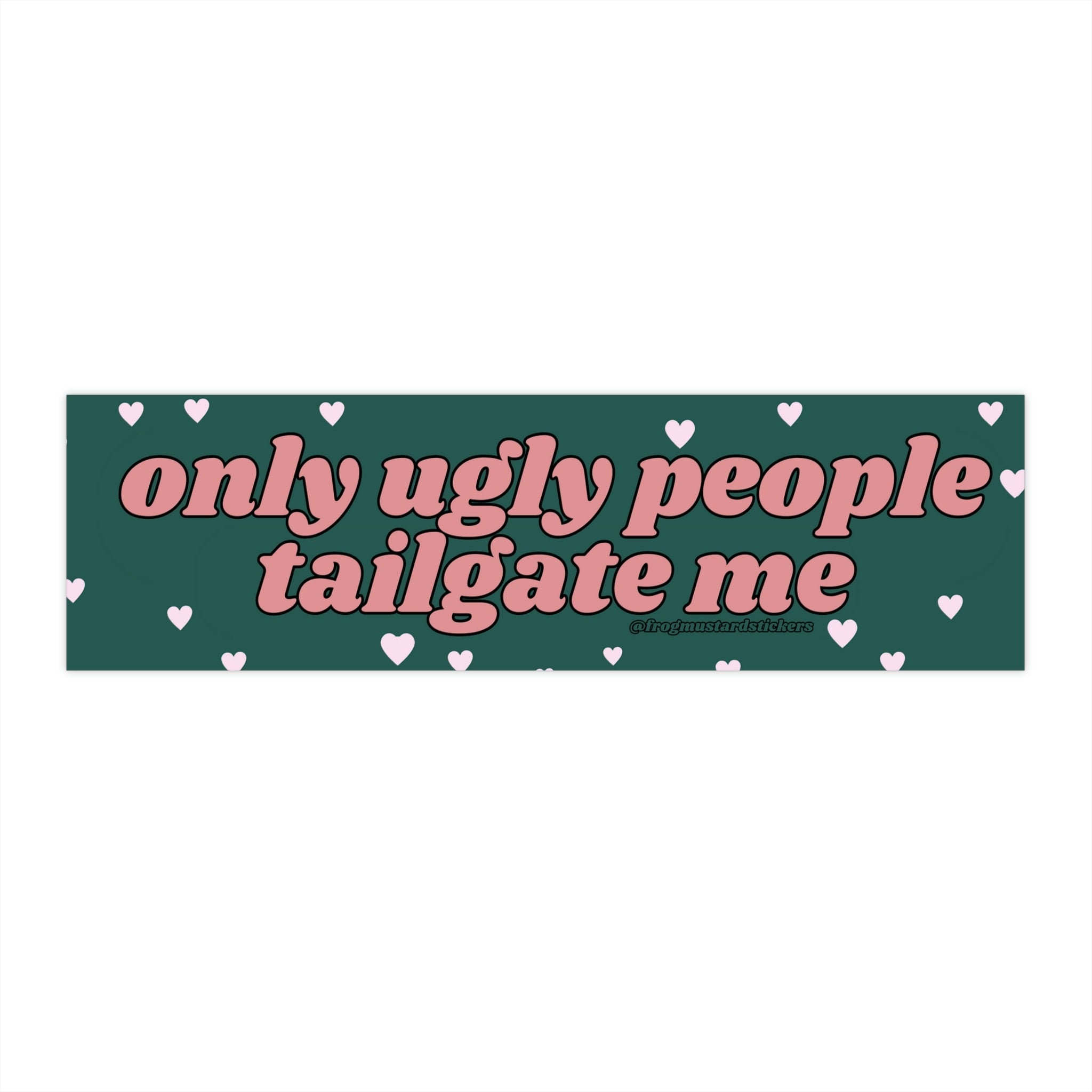 Only Ugly People Tailgate Me - frogmustard stickers