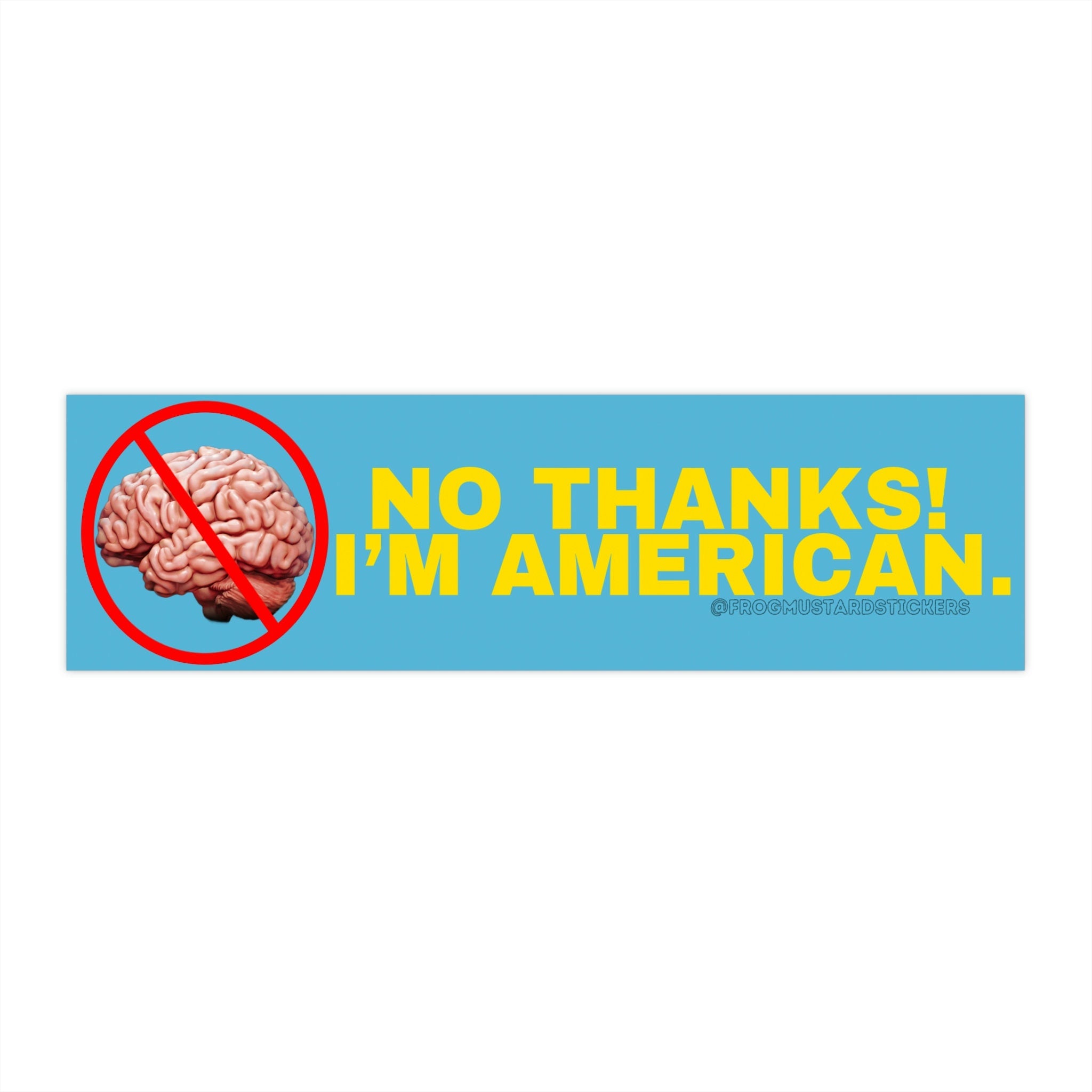 No thanks I’m American no brain - frogmustard stickers