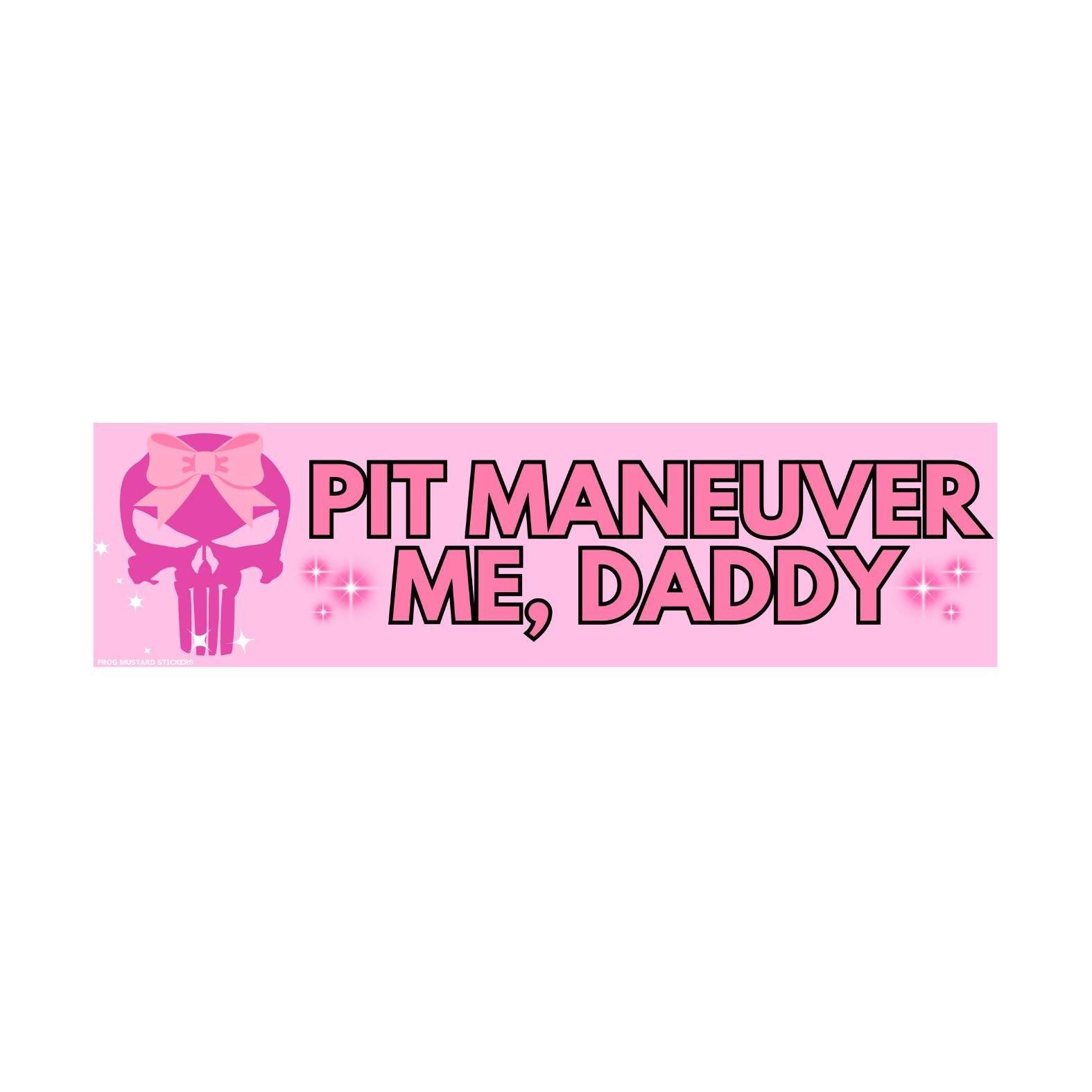 Pit Maneuver Me, Daddy - Bumper Sticker or Magnet | Funny Bumper Sticker | 8.5" x 2.5" | Premium Weather-proof Waterproof Vinyl