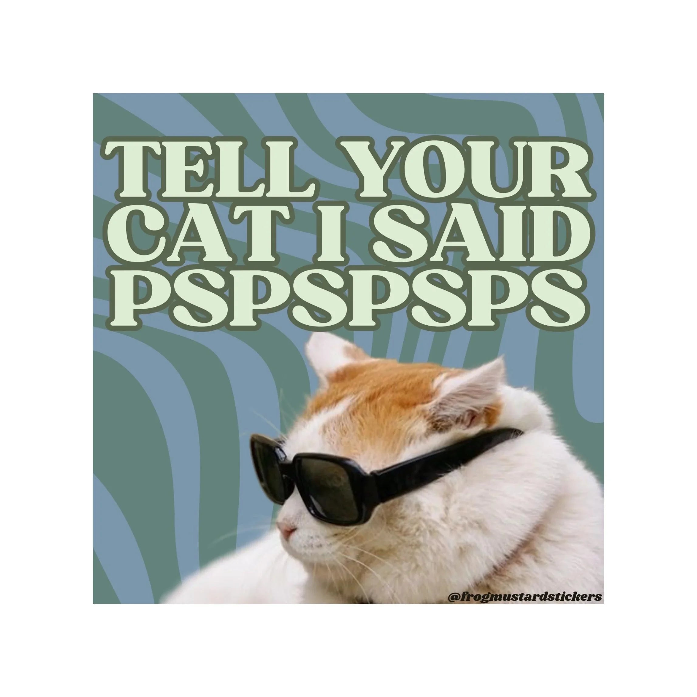 Tell Your Cat I Said Pspspsps Sticker | 3" x 3" | Cat Sticker | Kitty Cat | Meow | Decal Bumper Laptop Water Bottle Sticker