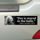 Pee is Stored in the Balls - Albert Einstein | Funny | Car Bumper Sticker OR Magnet | Satire | 8.5" x 2.5" Premium Weather-proof Vinyl