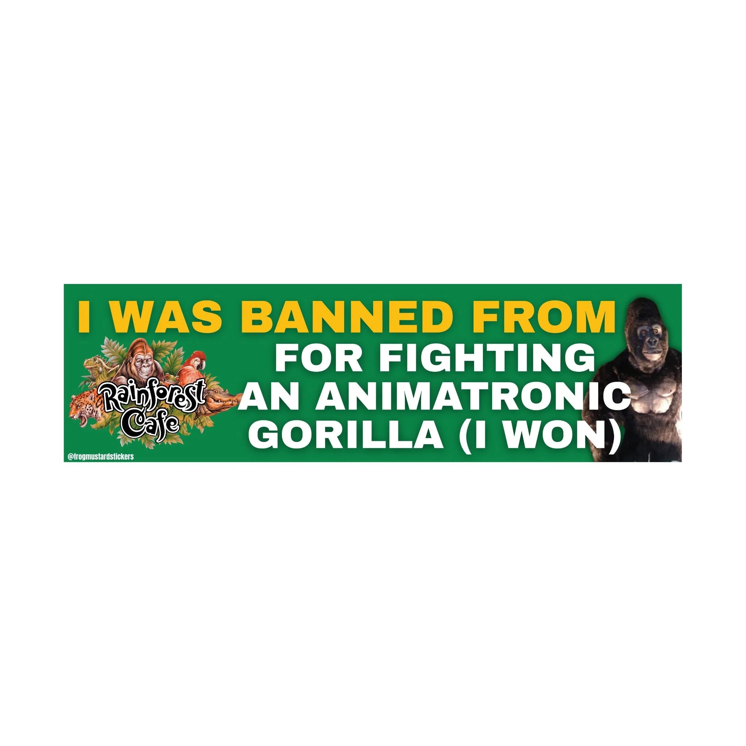 I was BANNED from Rainforest Café for Fighting an Animatronic Gorilla (I Won) Bumper Sticker or Magnet | 8.5" x 2.5" | Premium Waterproof