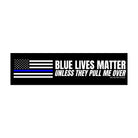 Blue Lives Matter (Unless They Pull Me Over) | 8.5" x 2.5" | Gen Z Meme | Bumper Sticker OR Magnet Premium Weather-proof Vinyl