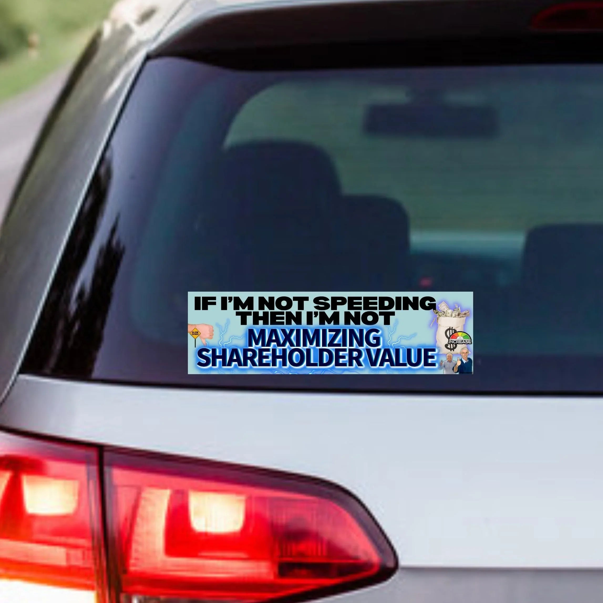If I'm Not Speeding, Then I'm Not Maximizing Shareholder Value Bumper Sticker or Magnet | 8.5" x 2.5" | Premium Weather-proof Vinyl