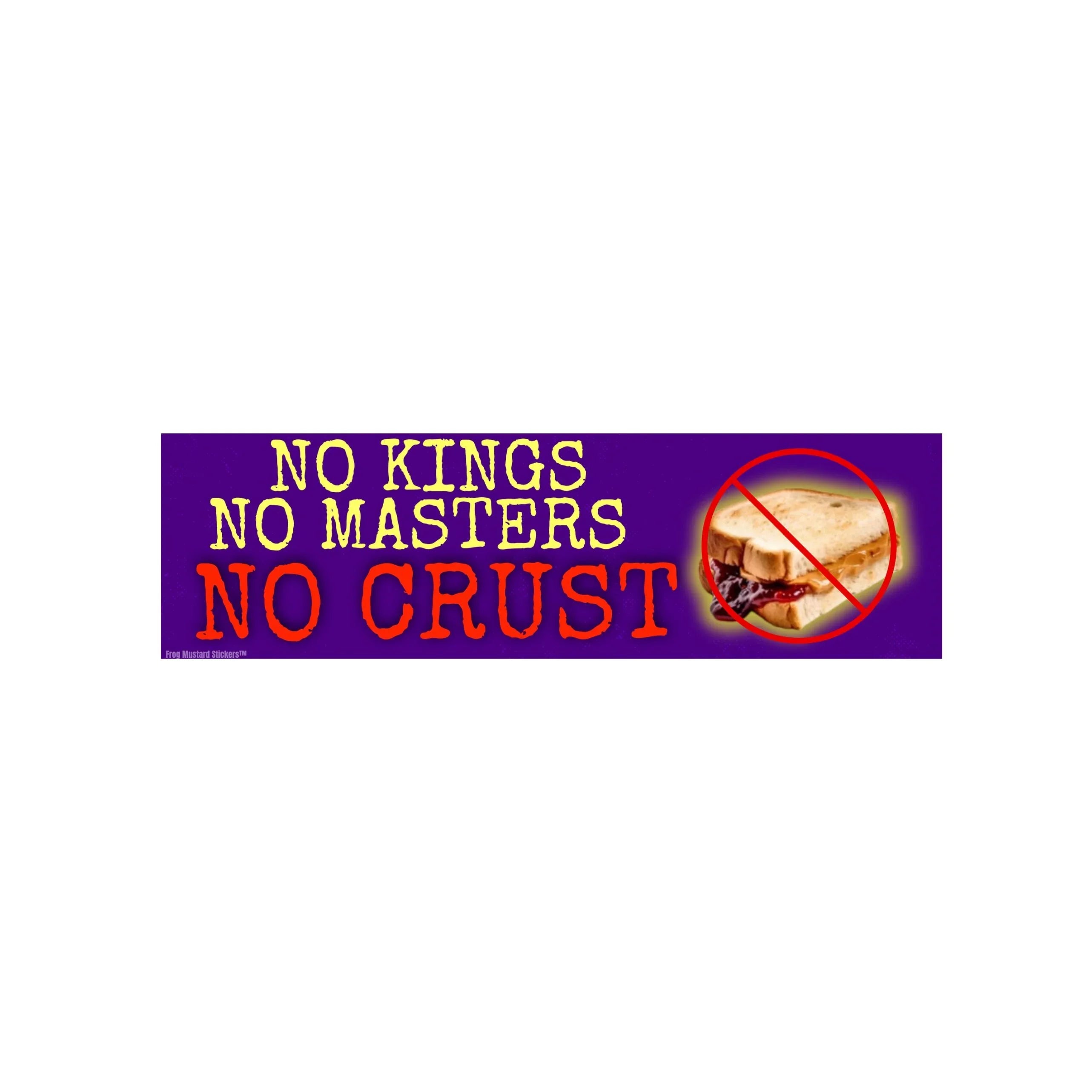 No Kings, No Masters, No Crust (PBJ) | Badass Car Sticker | Bumper Sticker OR Magnet | Satire | 8.5" x 2.5" Premium Weather-proof Vinyl