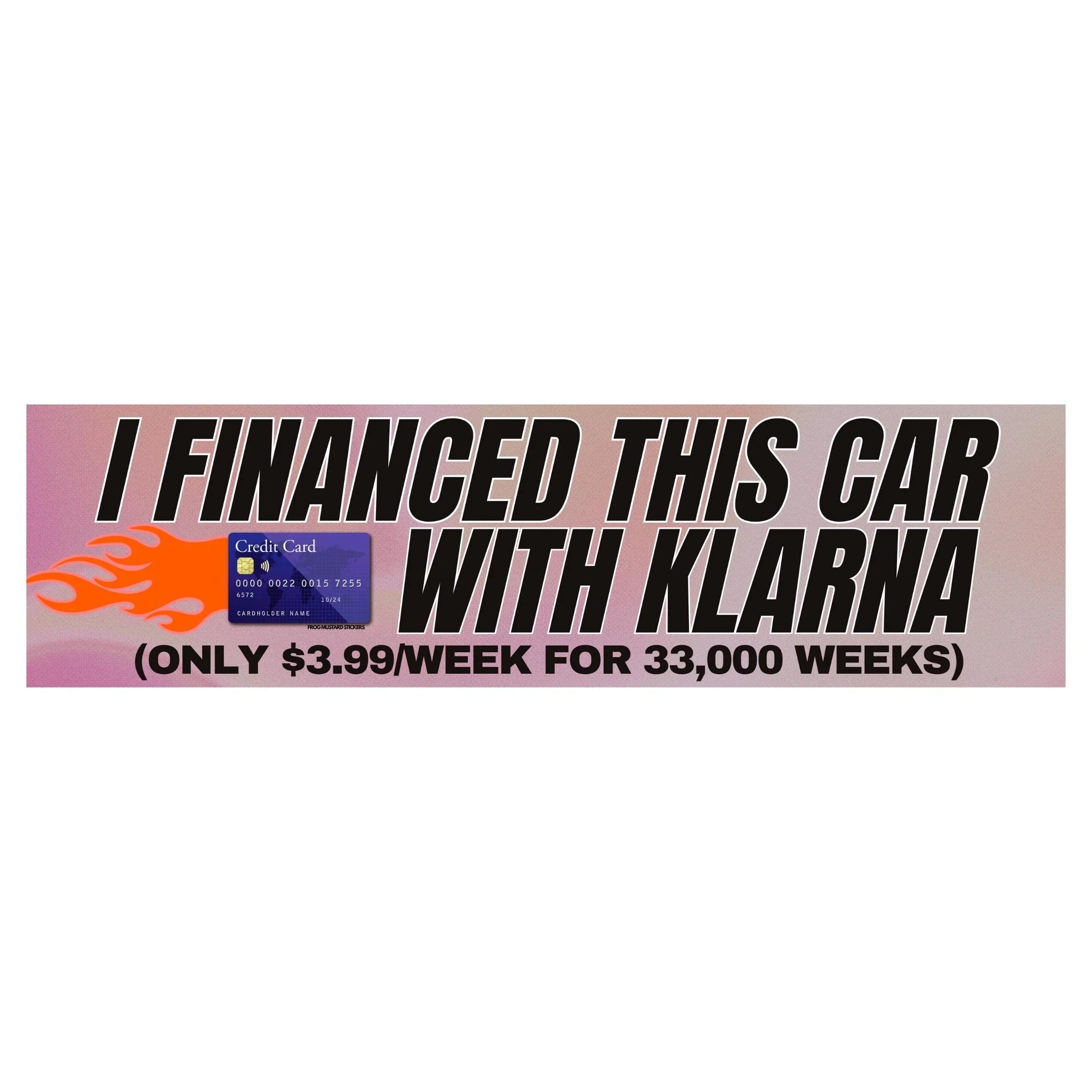 I Financed This Car with Klarna Car Sticker or Magnet | Satire | 8.5" x 2.5" Premium Weather-proof Vinyl