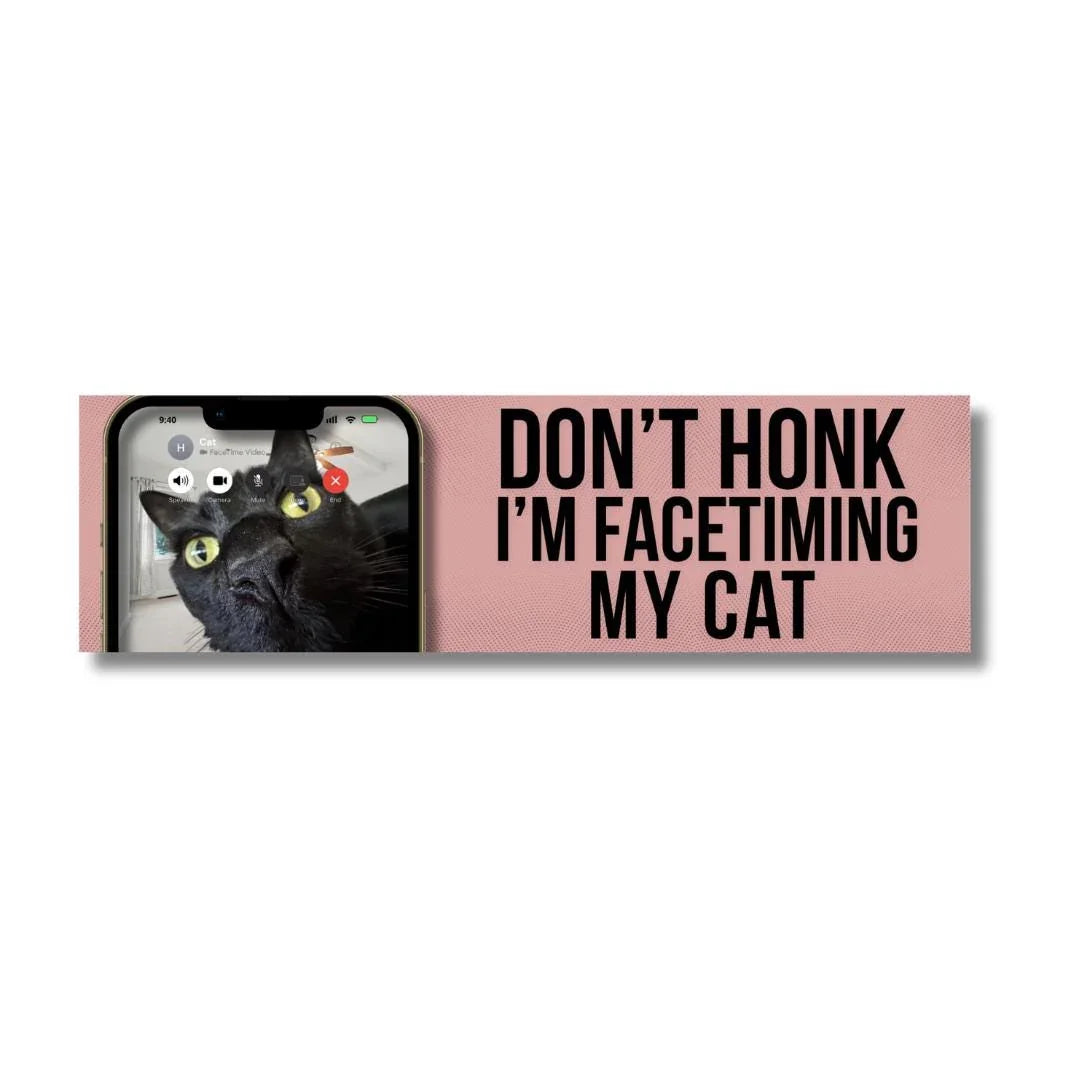 Don't Honk! I'm Facetiming My Cat - Bumper Sticker or Magnet | Funny Bumper Sticker | 8.5" x 2.5" | Premium Weather-proof Waterproof Vinyl