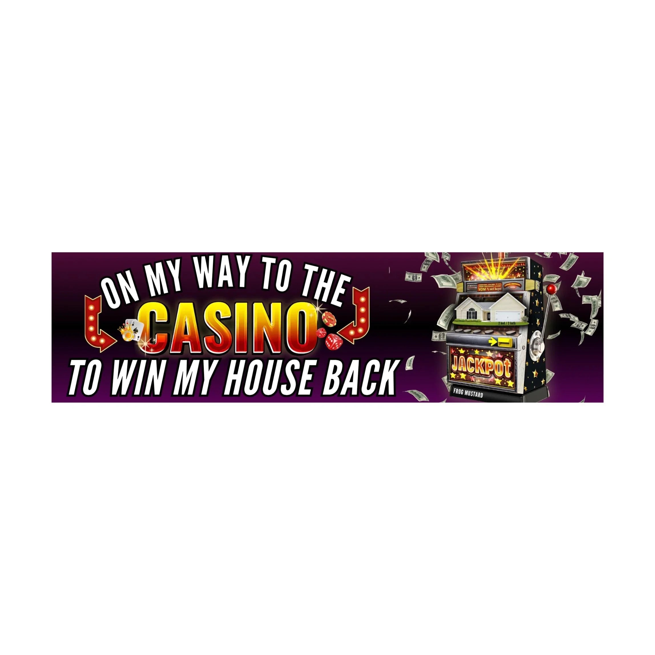 On My Way to the Casino to WIN My House Back Bumper Sticker OR Magnet | Car | Gen Z | 8.5" x 2.5" | Car Funny Sticker Magnet Political