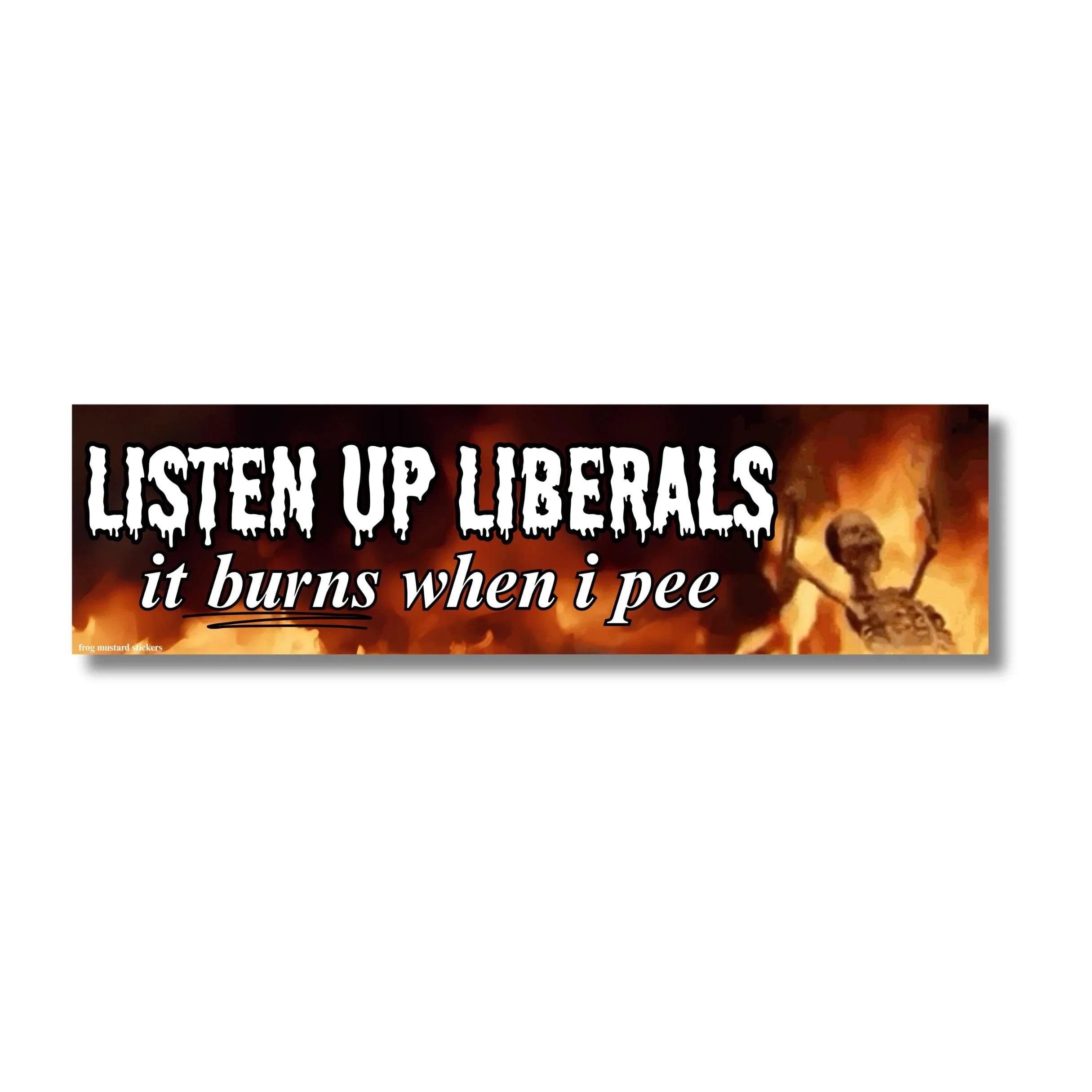 Listen Up Liberals It Burns When I Pee Bumper Sticker or Magnet | Funny Car Sticker | 8.5" x 2.5" | Premium Weather-proof Waterproof Vinyl