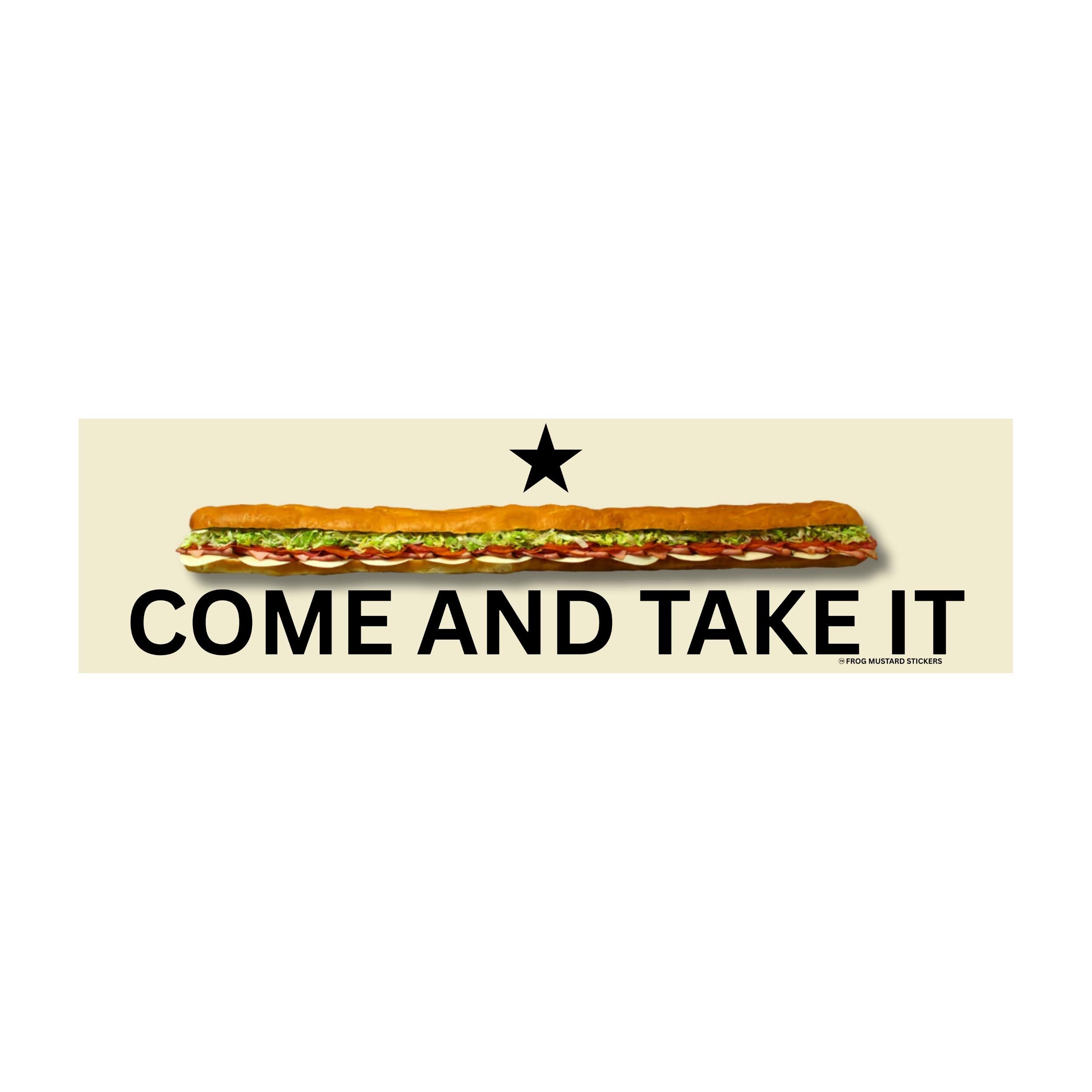 Come and Take it (Sub Sandwich) | 8.5" x 2.5"| Bumper Sticker OR Magnet Premium Weather-proof Vinyl