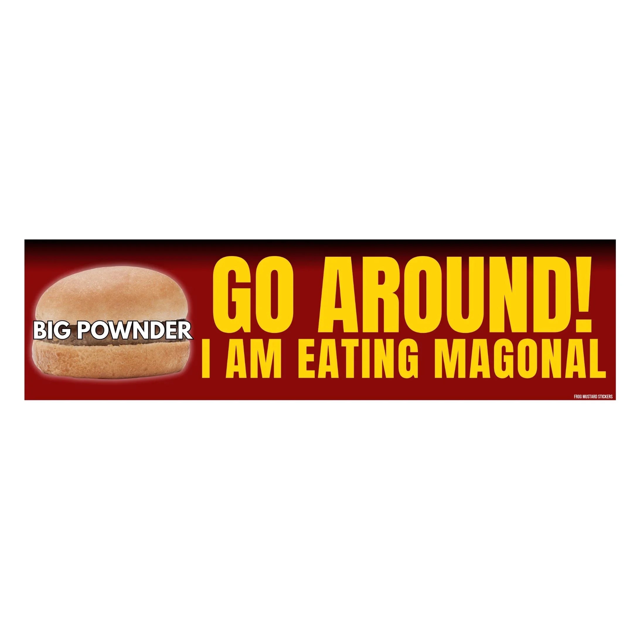 Go Around! I'm Eating Magonal Sticker OR Magnet | Satire | Funny meme humor | 8.5" x 2.5" Premium Weather-proof Vinyl
