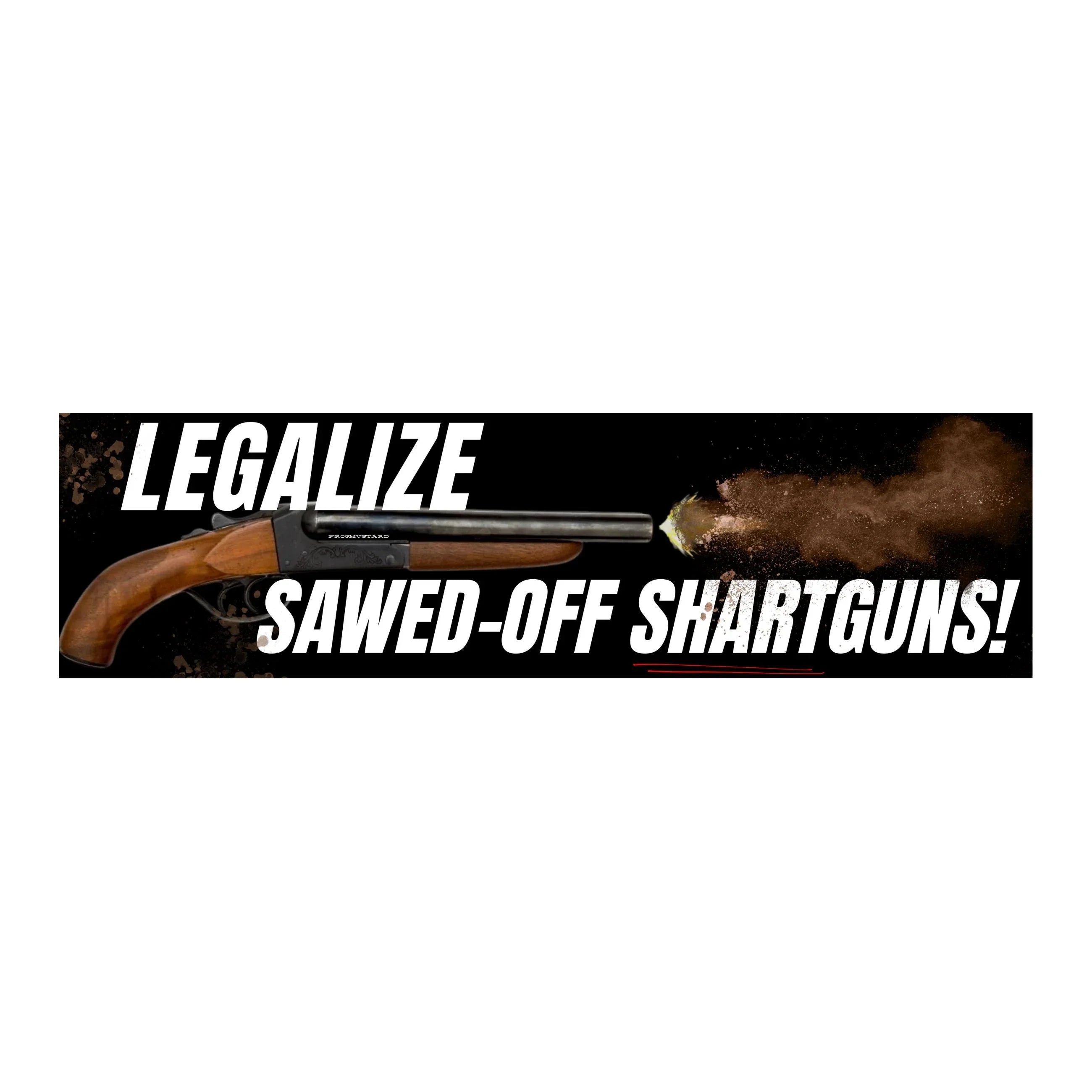 Legalize Sawed-Off Shartguns Bumper Sticker or Magnet Funny Car Decal