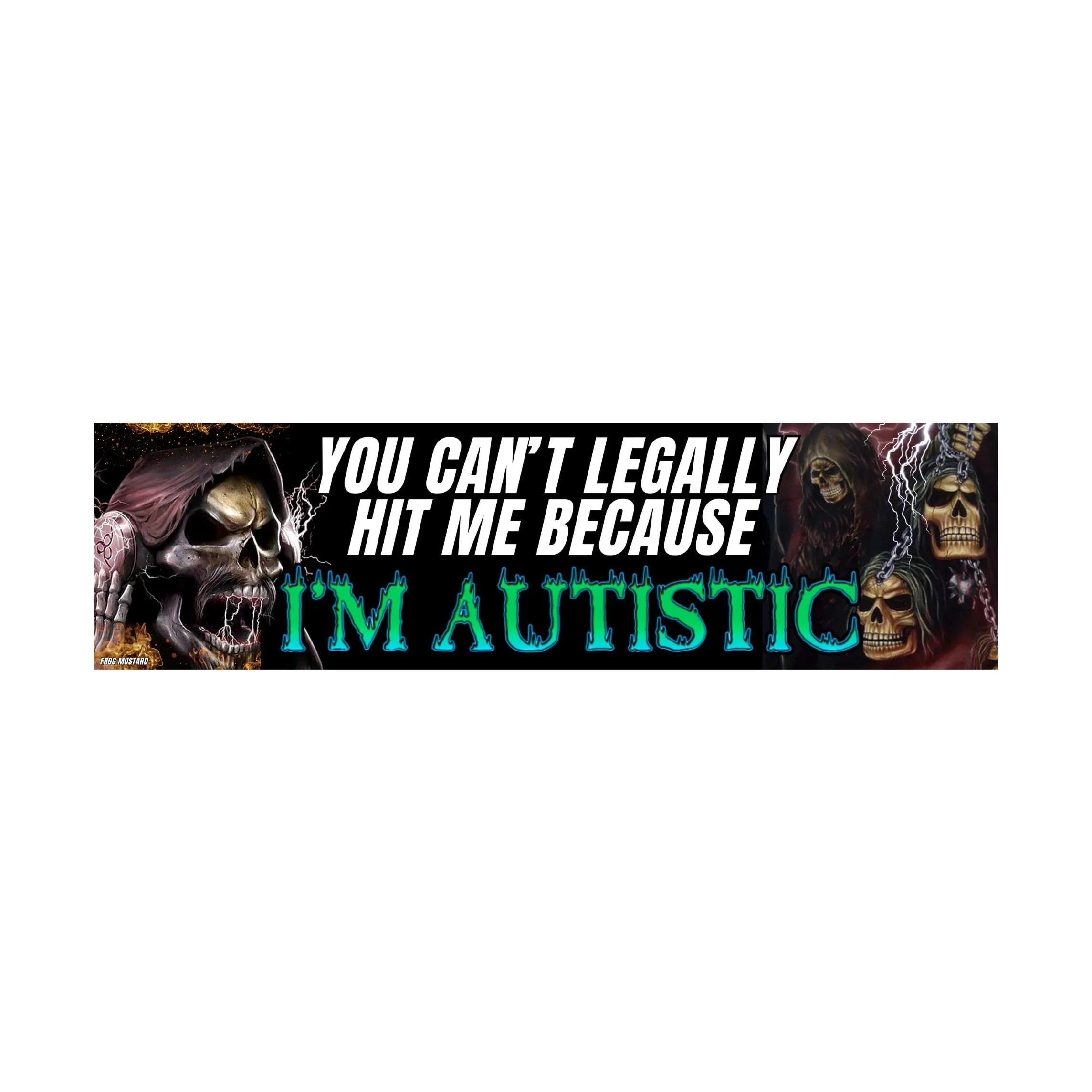 You Can't Legally Hit Me Because I'm Autistic | Badass Skeleton | Bumper Sticker OR Magnet | 8.5" x 2.5" Premium Weather-proof Vinyl