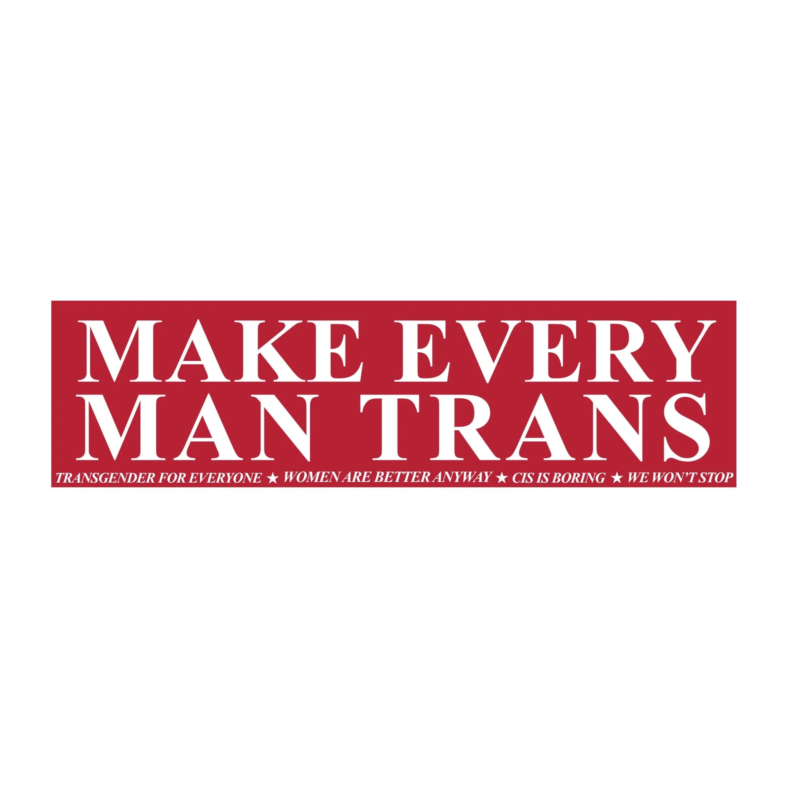 Make Every Man Trans Bumper Sticker or Magnet Funny Political Satire