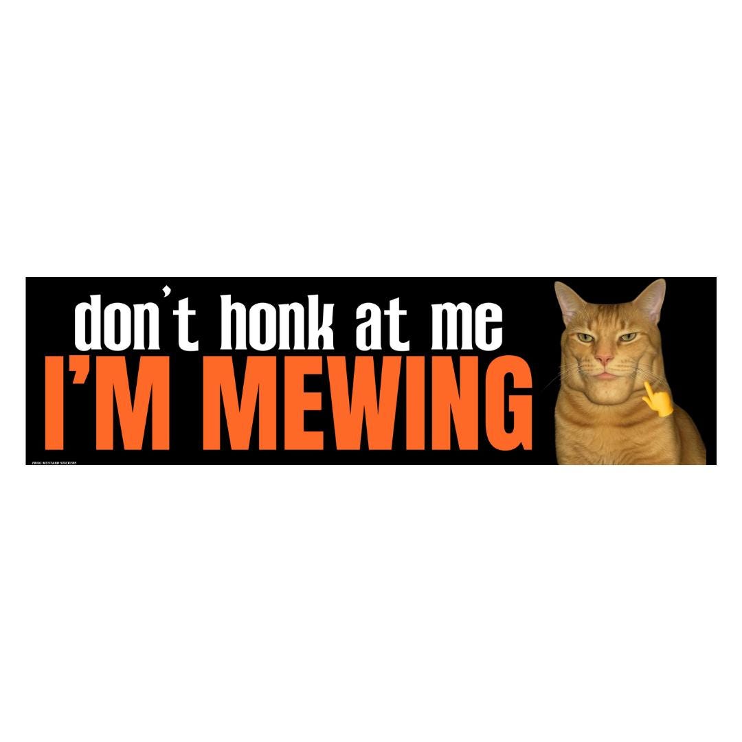 Don't Honk at Me, I'm Mewing (Chad Cat) Sticker or Magnet – Funny Meme Decal