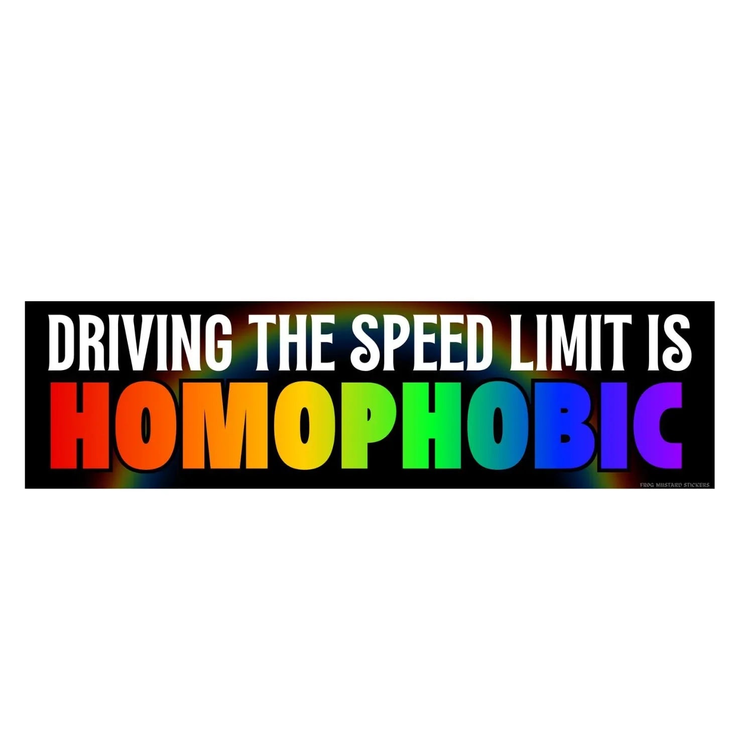 Driving the Speed Limit is Homophobic Bumper Sticker or Magnet: Weatherproof Vinyl