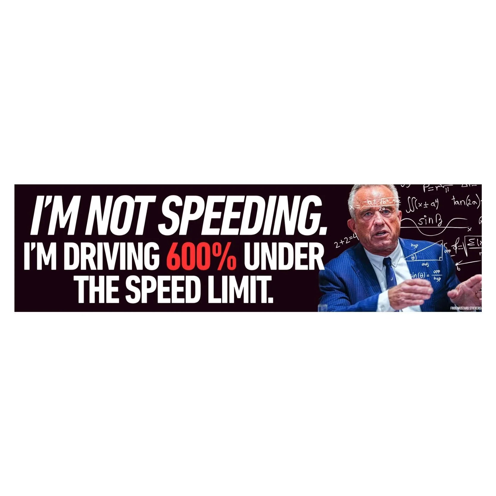 Funny bumper sticker says 'I'm not speeding. I'm driving 600% under the speed limit.' with man in suit and math formulas.