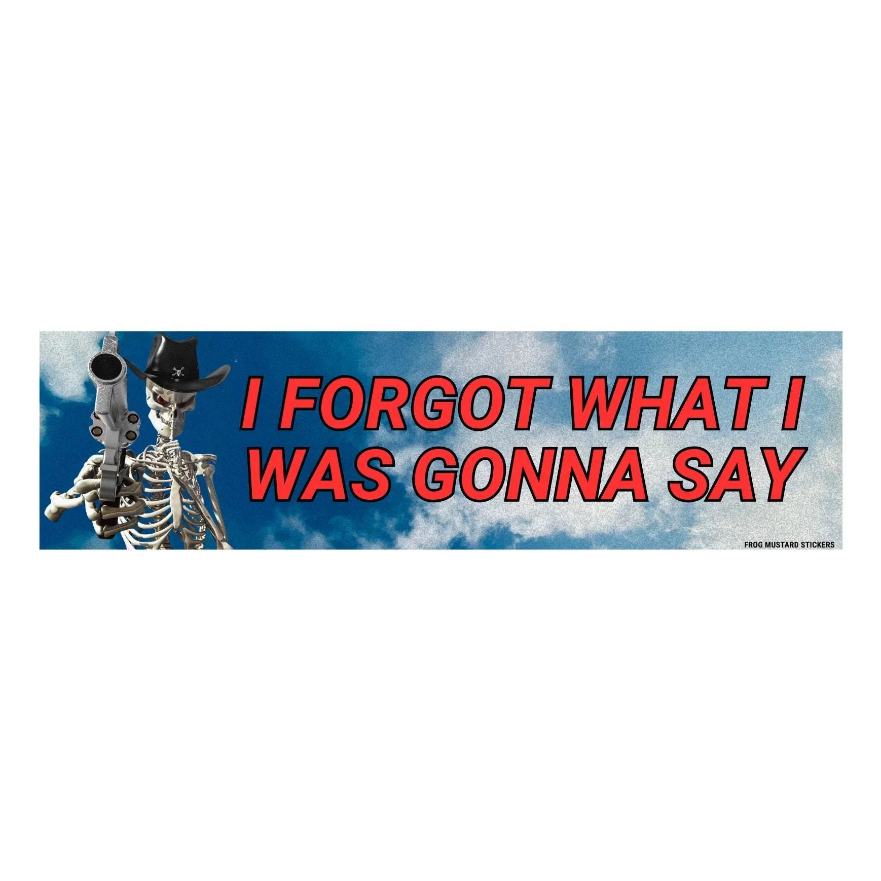 Funny vinyl bumper sticker with skeleton cowboy, revolver, red text 'I forgot what I was gonna say'.