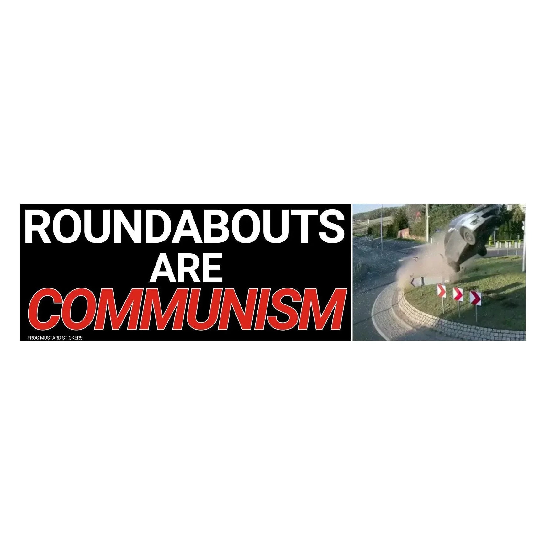 Funny bumper sticker with bold text 'Roundabouts are Communism' and car crashing in roundabout