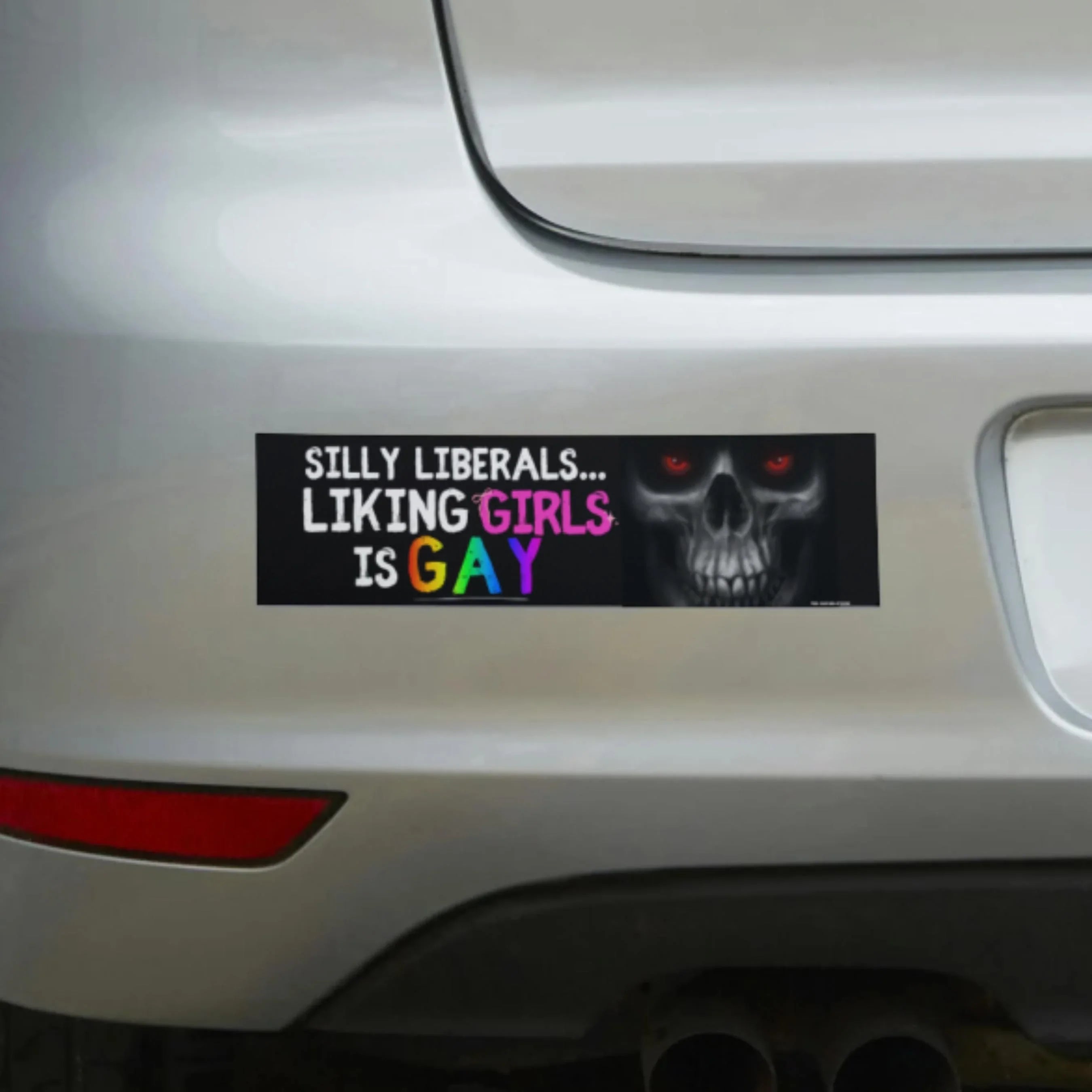 Silly Liberals Liking Girls Is Gay bumper sticker with skull design on car