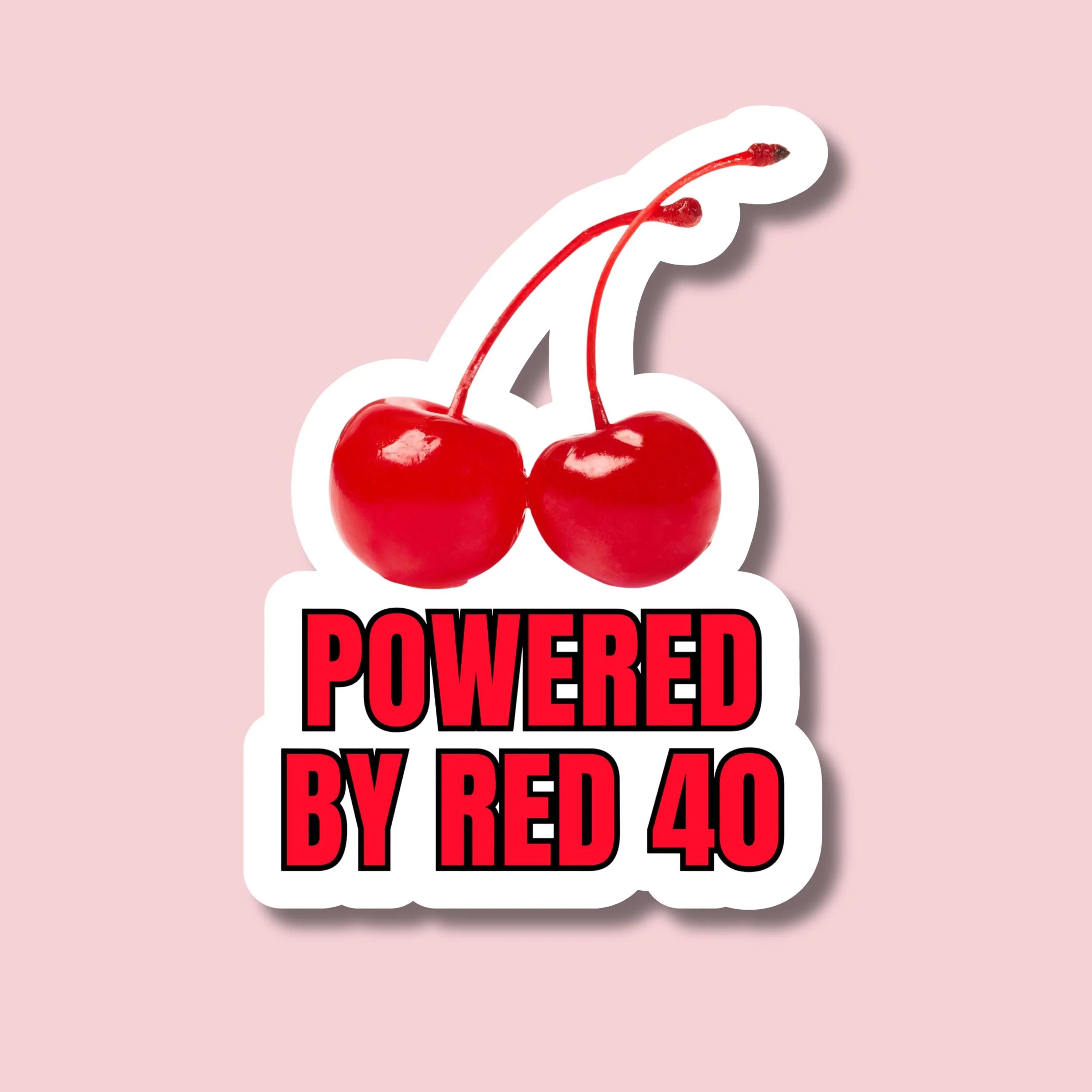 Powered by Red 40 bumper sticker with glossy cherries, bold red text on pink background