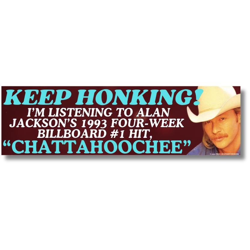 Keep Honking! I'm Listening to Alan Jackson's 1993 Four-Week Billboard #1 Hit Chattahoochee, Funny Country Music Bumper Sticker or Magnet