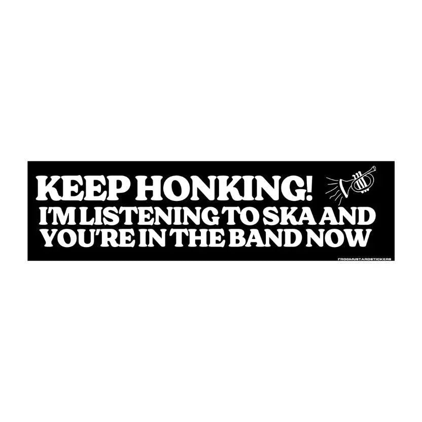 Keep Honking - I'm Listening to Ska and You're in the Band Now - Frog Mustard Stickers