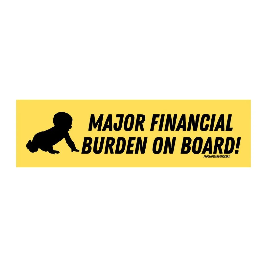 Major Financial Burden on Board (baby) - Frog Mustard Stickers