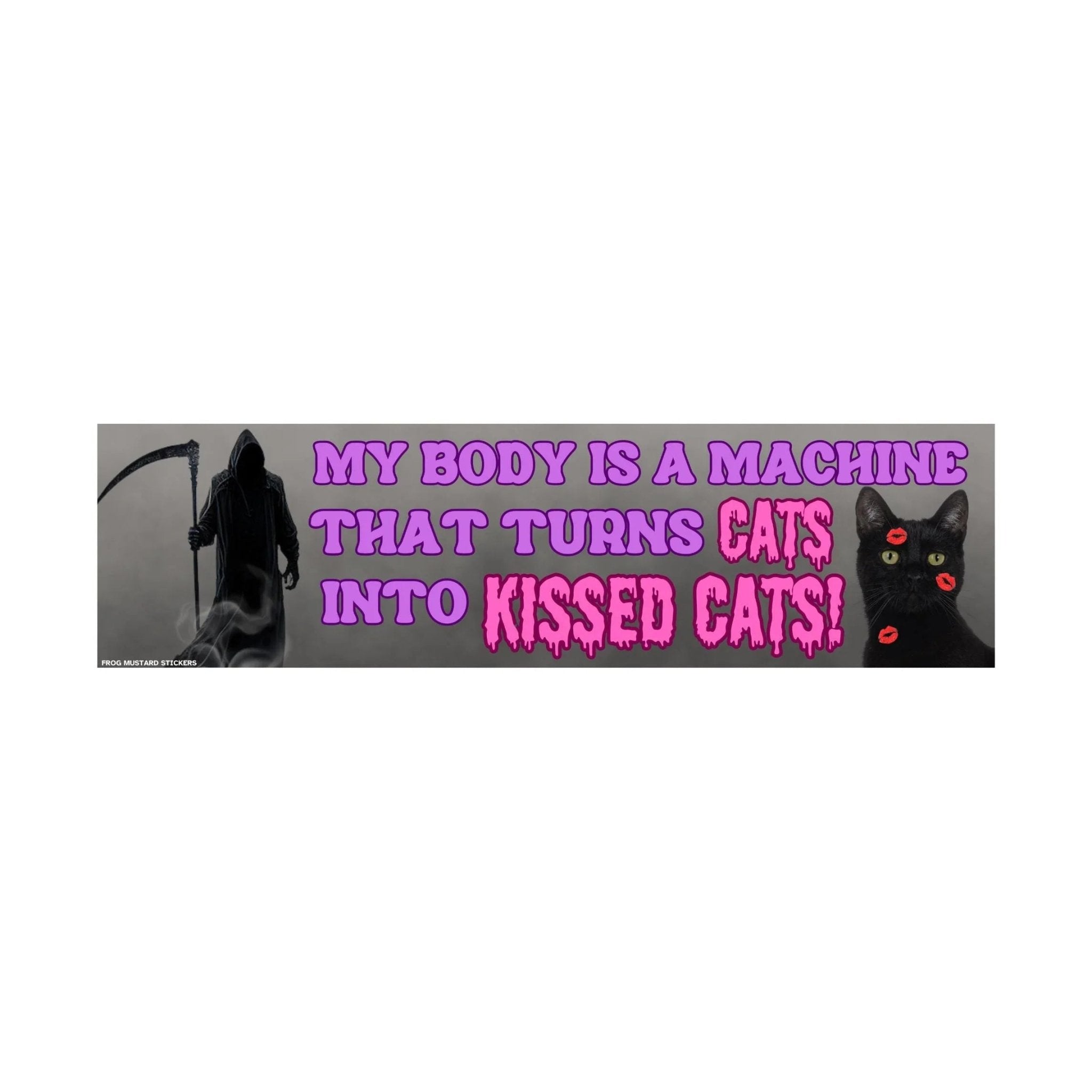 My Body is a Machine That Turns CATS into KISSED CATS - Frog Mustard Stickers
