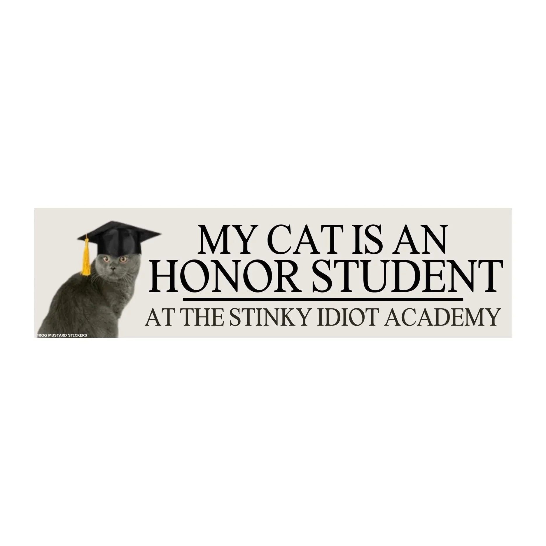 My Cat is an Honor Student at the Stinky Idiot Academy (Choose the default cat shown, or upgrade to use your own cat photo.) - Frog Mustard Stickers