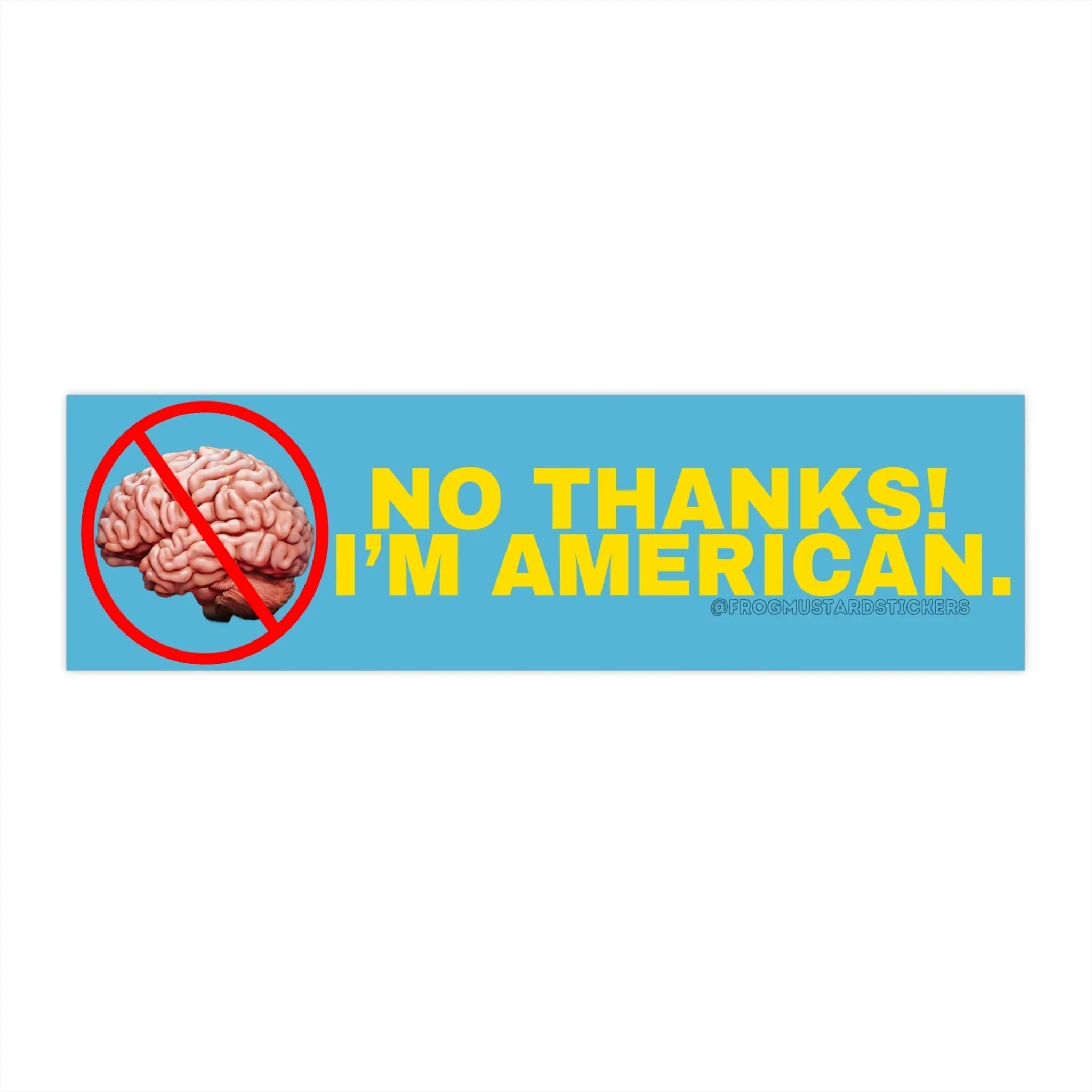 No Thanks, I’m American (No Brain) - Frog Mustard Stickers