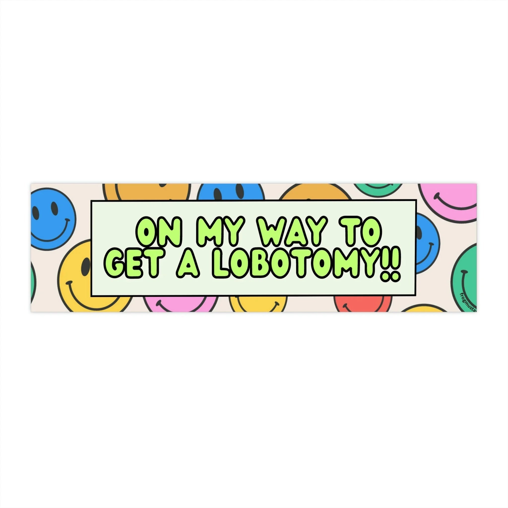 On My Way to Get a Lobotomy! - Frog Mustard Stickers