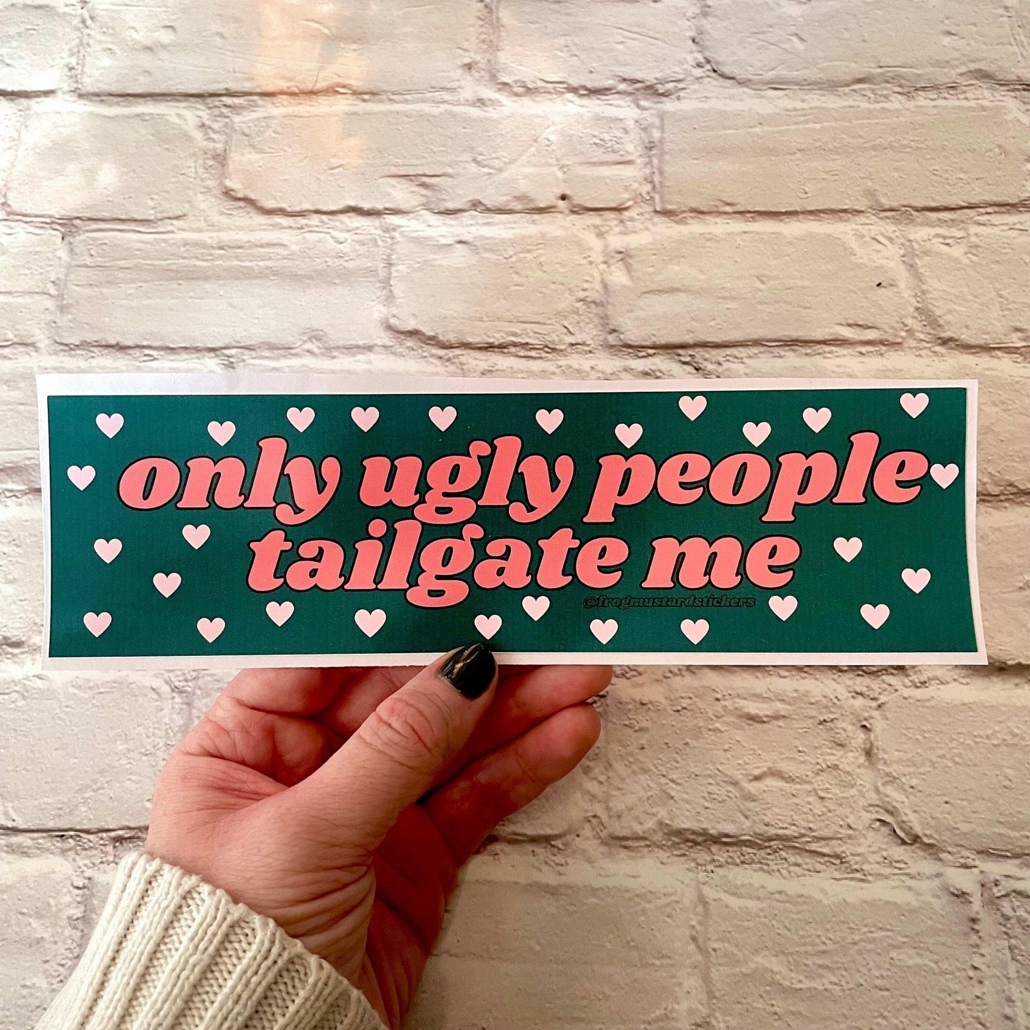 Only Ugly People Tailgate Me (Choose a Color) - Frog Mustard Stickers