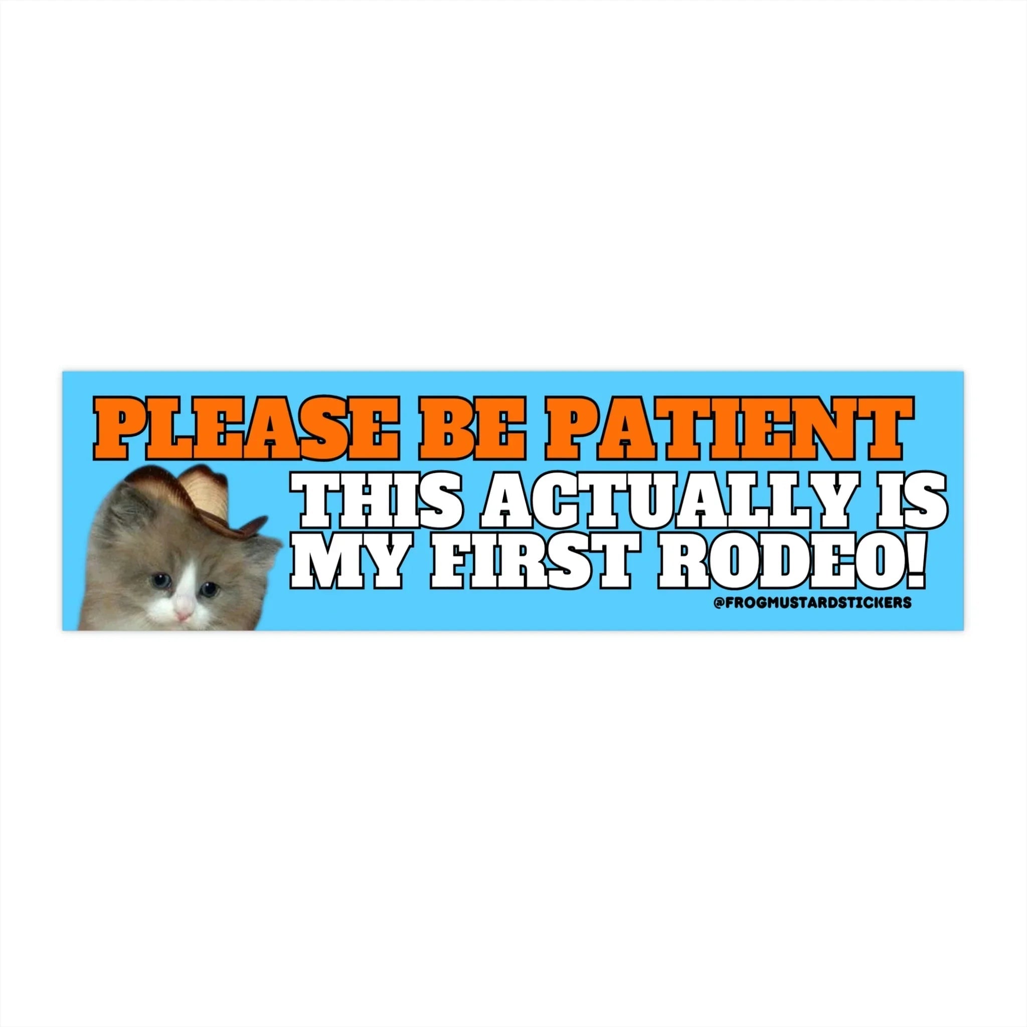 Please Be Patient, This Actually is My First Rodeo - Cute Cat Decal - Frog Mustard Stickers