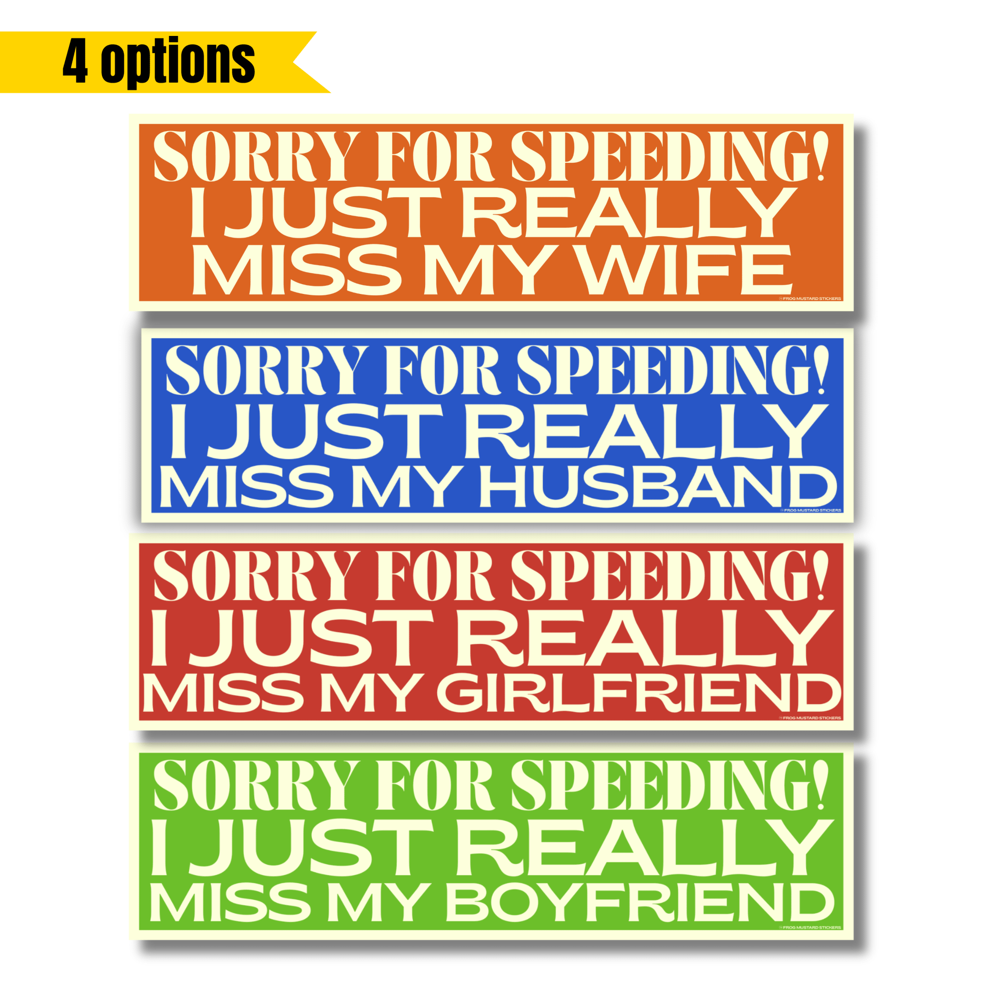 Sorry for Speeding I Miss My Wife /Husband/Girlfriend/Boyfriend, 4 Options - Frog Mustard Stickers