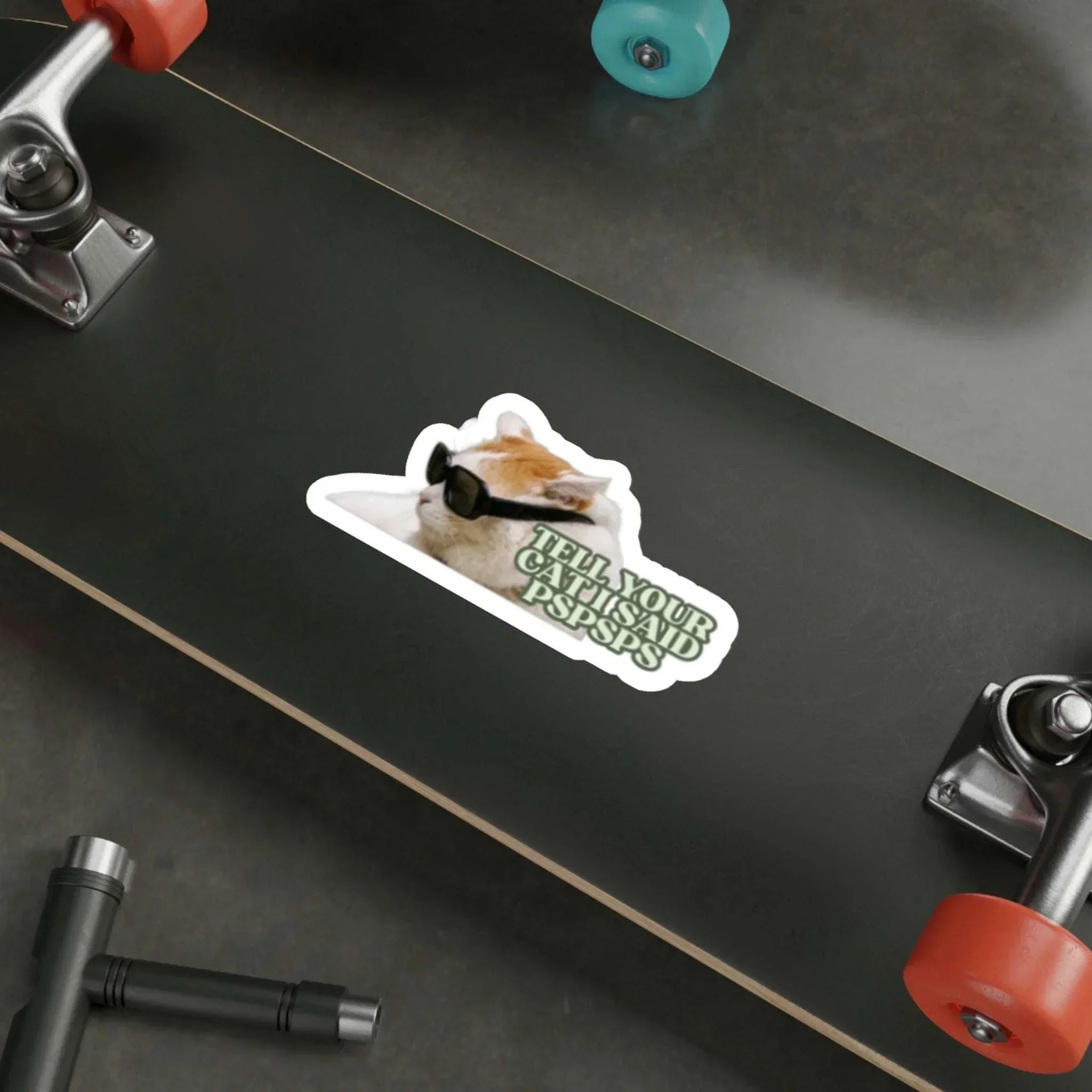 Tell Your Cat I said Pspsps Cat Die - Cut - Frog Mustard Stickers
